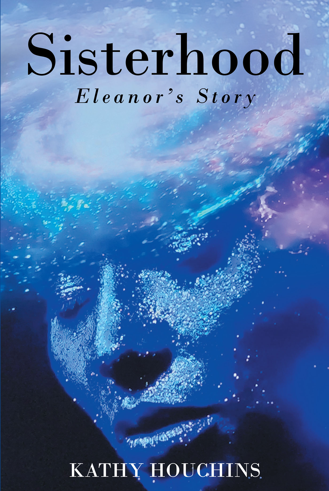 Kathy Houchins’s New Book, "Sisterhood: Eleanor's Story," Follows a Group of Women with Special Powers That They Must Use to Support Each Other & Protect Those They Love