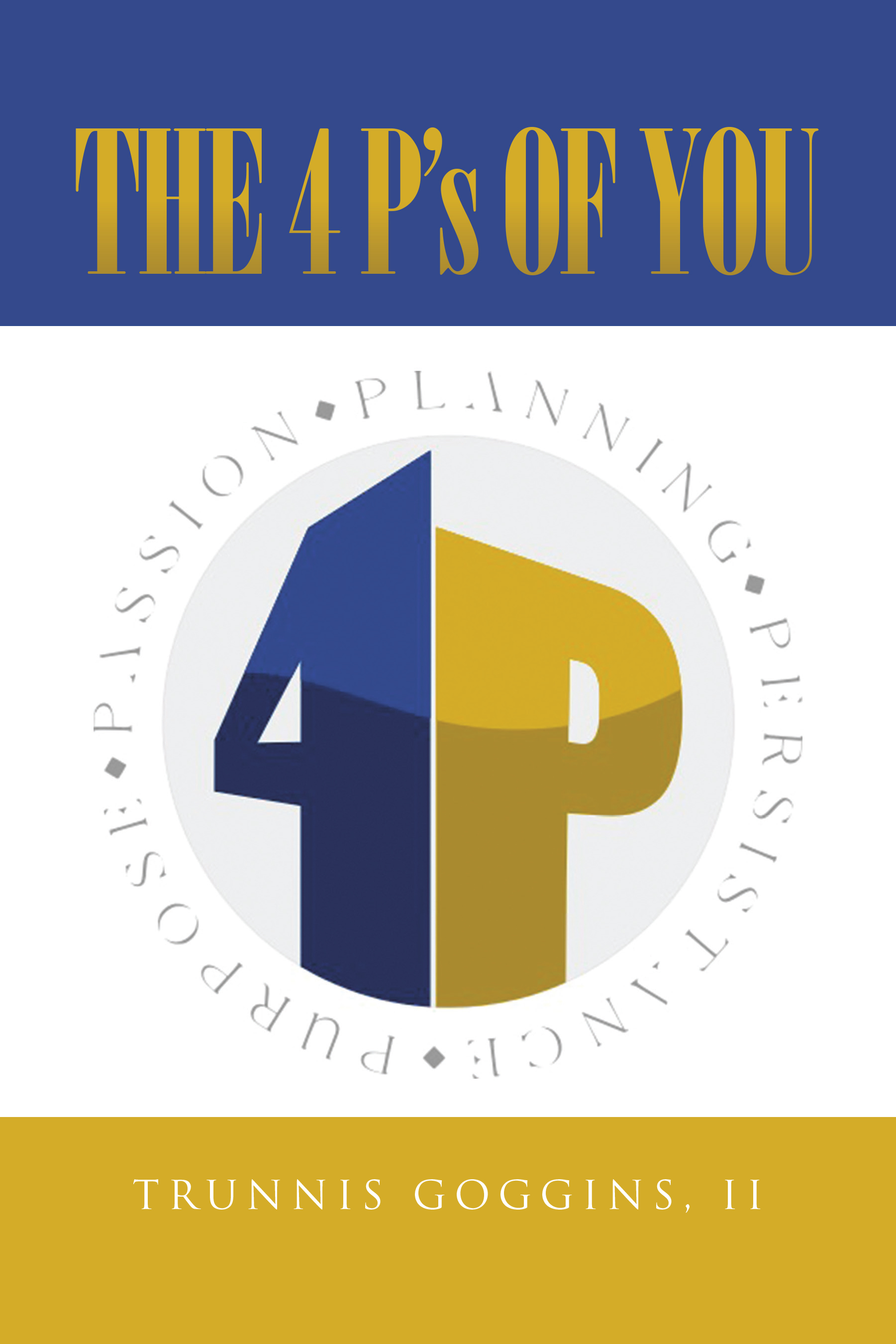 Author Trunnis Goggins, II’s New Book, “The 4 P's of You,” Uses Stories and Examples from the Author’s Life to Help Readers Plan for Their Futures and Purpose