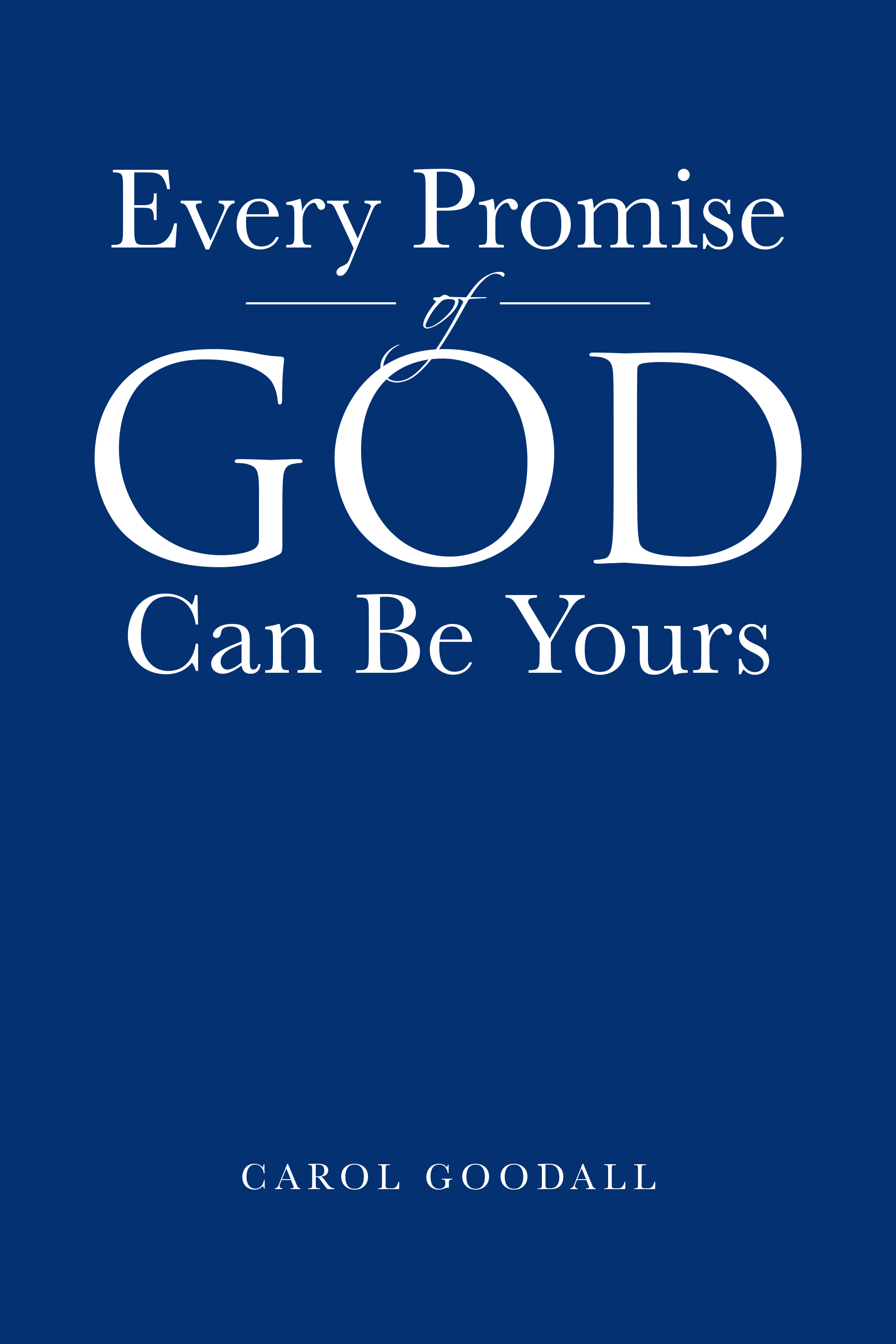 Author Carol Goodall’s New Book, "Every Promise of God Can be Yours," Explores How to Strengthen One’s Faith in Order to Receive God’s Promises Given in the Bible