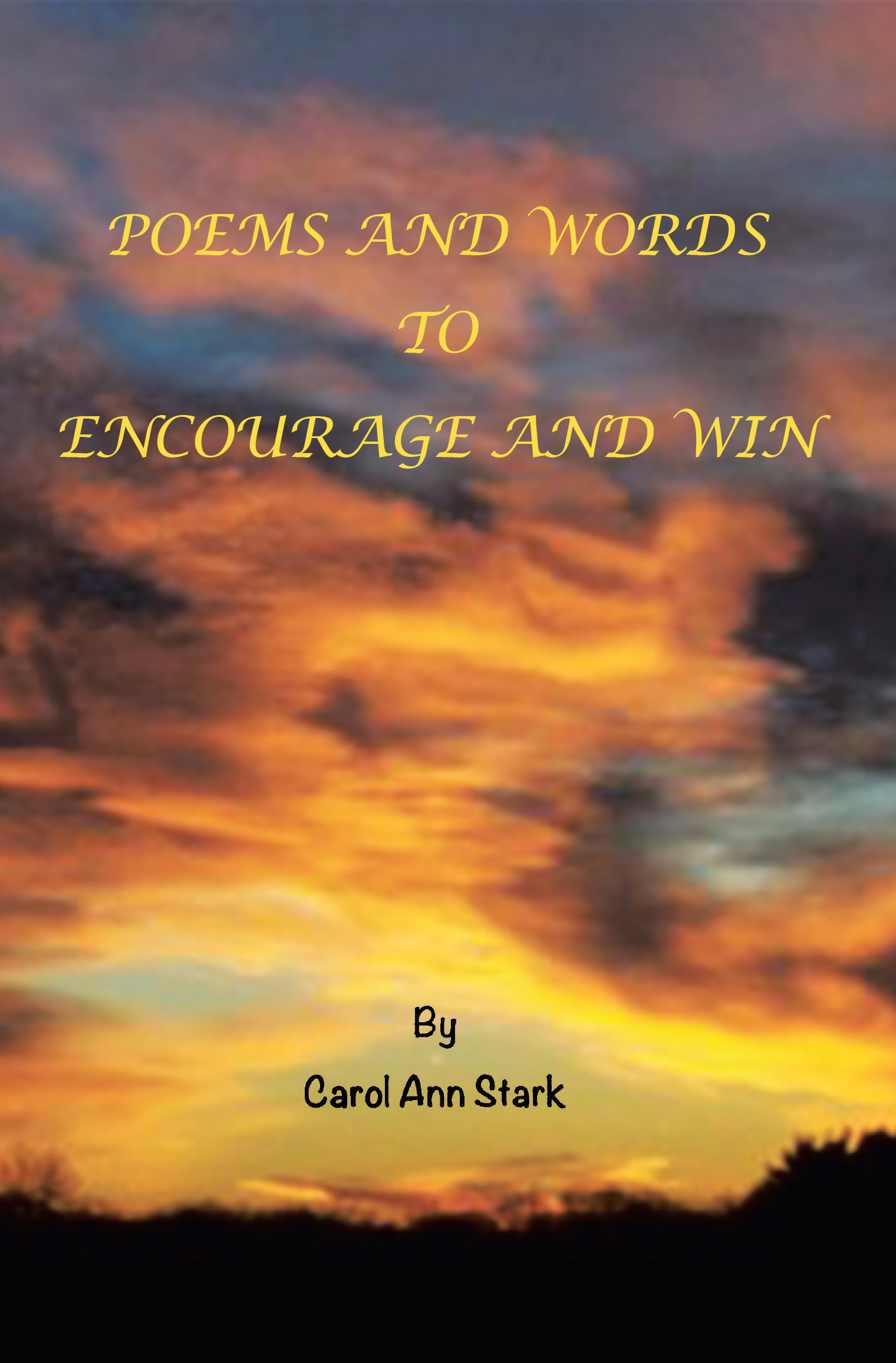 Author Carol Ann Stark’s New Book, "Poems and Words to Encourage and Win," is a Powerful Series Encouraging Readers to Develop Their Faith and Relationship with Christ