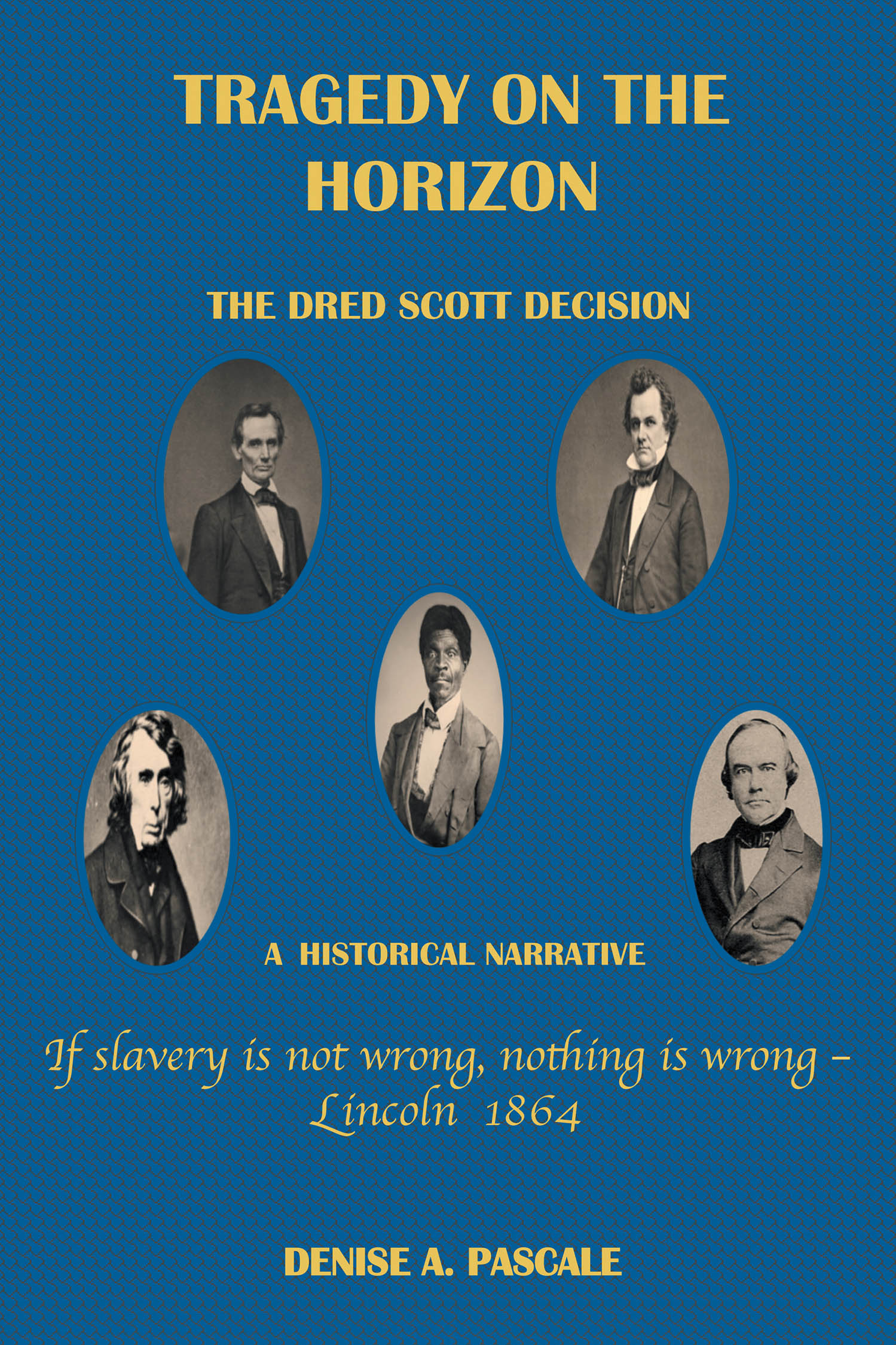 Author Denise A. Pascale’s New Book, "Tragedy on the Horizon," is a Thought-Provoking Exploration of the Immediate and Lasting Consequences of the Dred Scott Decision