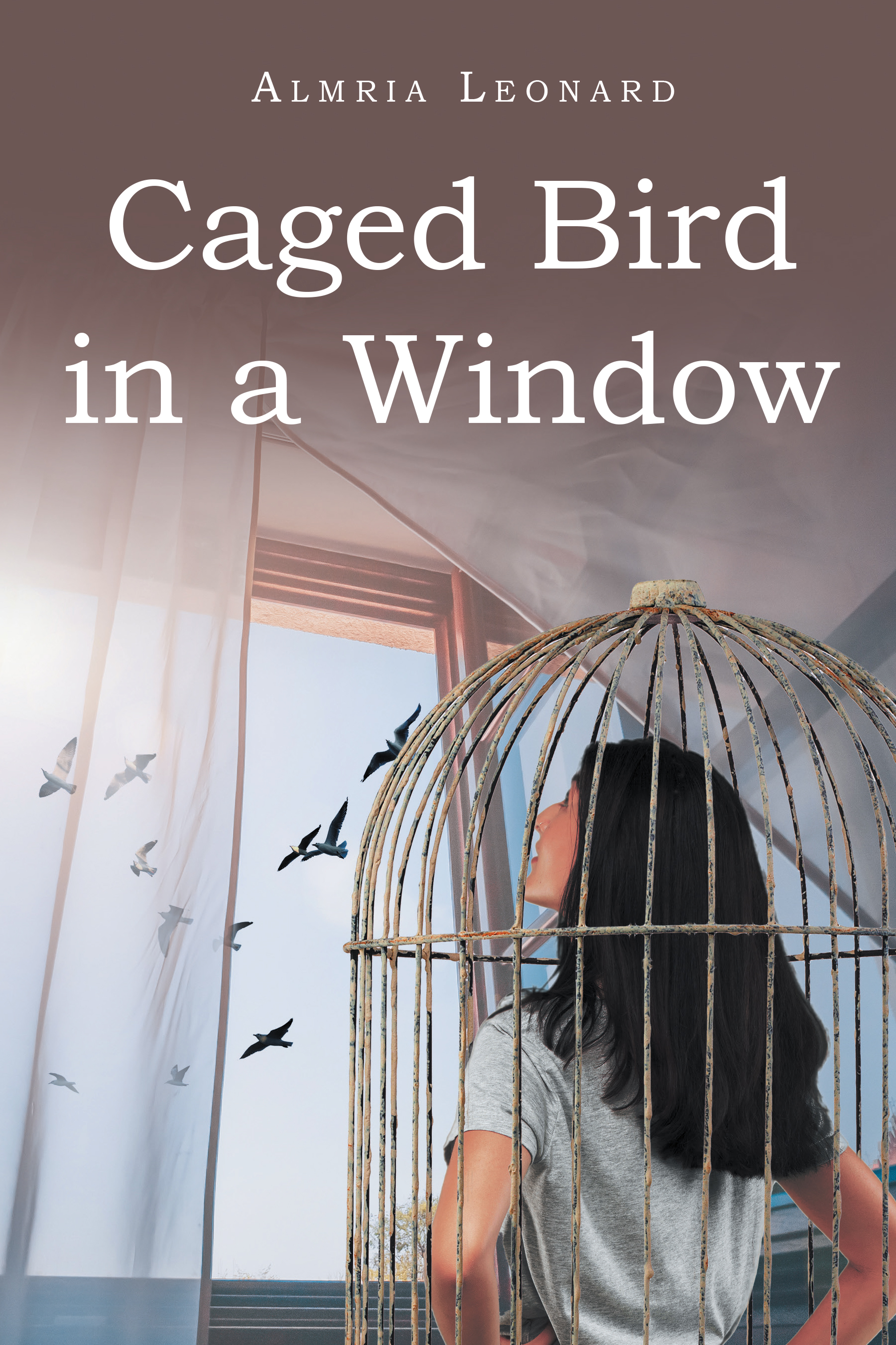 Author Almria Leonard’s New Book, "Caged Bird in a Window," is a Powerful Memoir Detailing the Countless Struggles the Author Has Endured Throughout Her Life