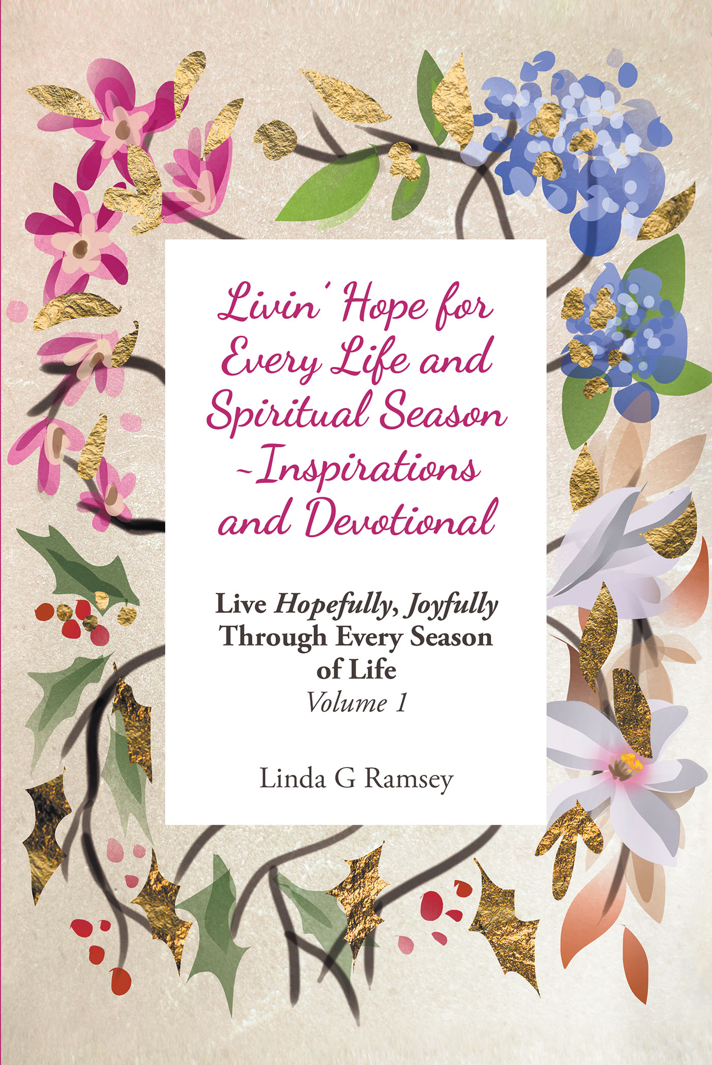 Author Linda G Ramsey’s "Livin’ Hope for Every Life and Spiritual Season" is an Uplifting and Inspiring Book of Reflection on Life’s Journey Through the Seasons of Life