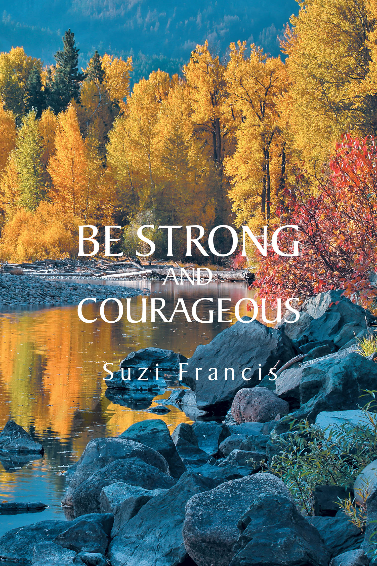 Suzi Francis’s Newly Released "Be Strong and Courageous" is an Inspirational Tale of Love and Redemption