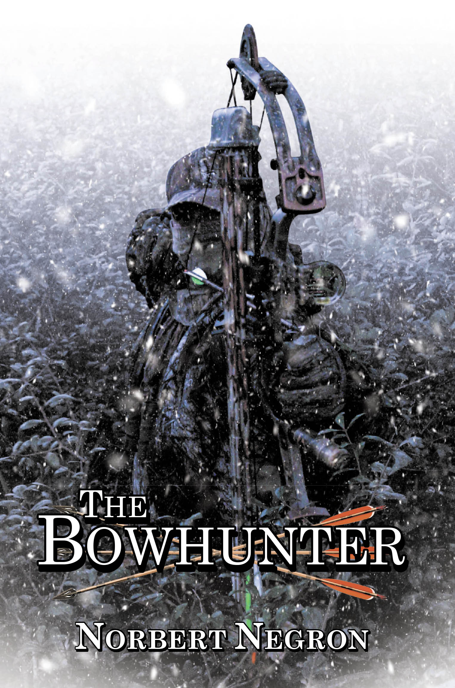 Norbert Negron’s Newly Released "The Bowhunter" is a Gripping and Patriotic Adventure Exploring Faith, Resilience, and the Fight Against Corruption