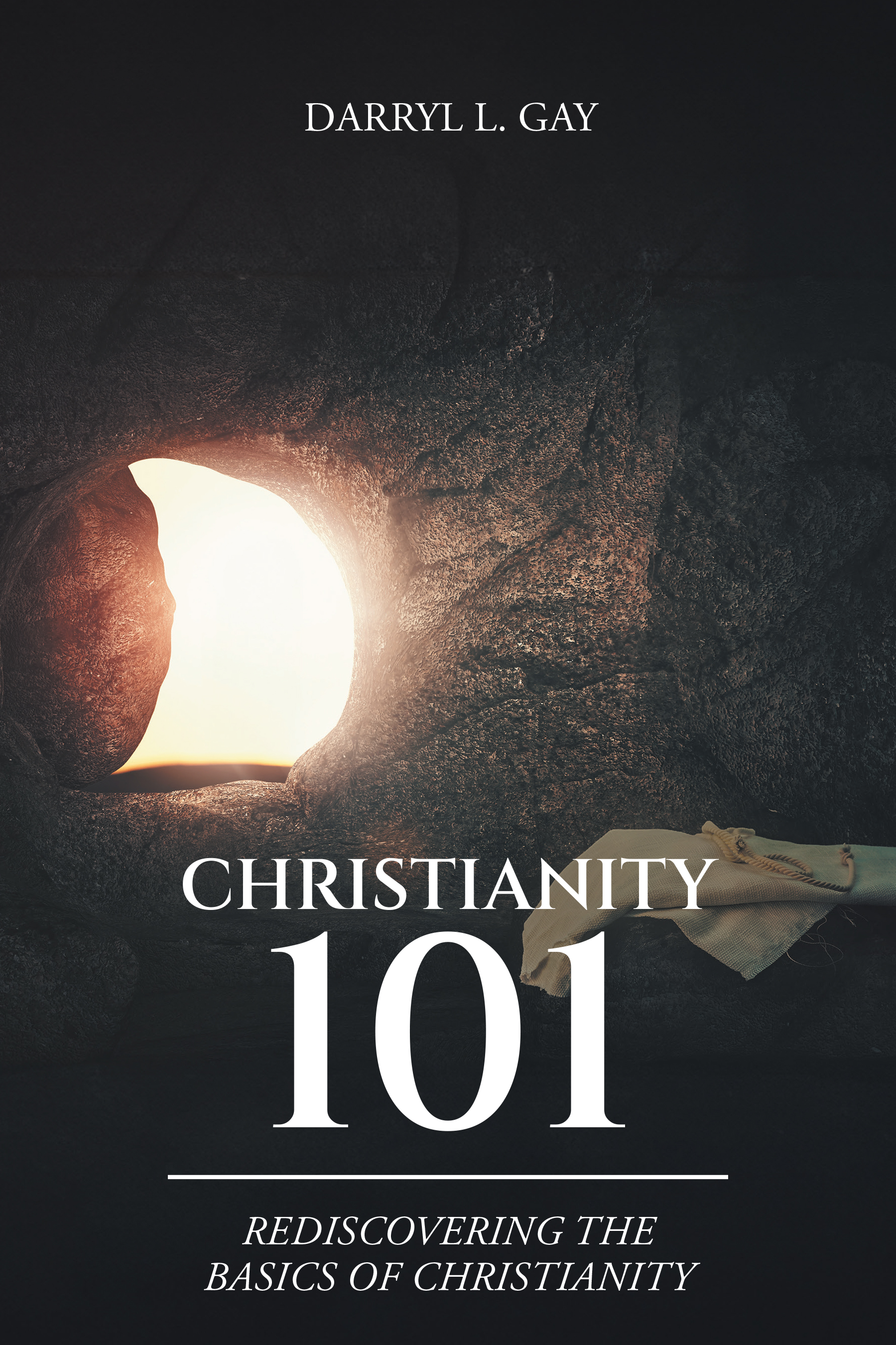 Darryl L. Gay’s Newly Released "Christianity 101: Rediscovering the Basics of Christianity" is an Illuminating Guide to Foundational Christian Teachings