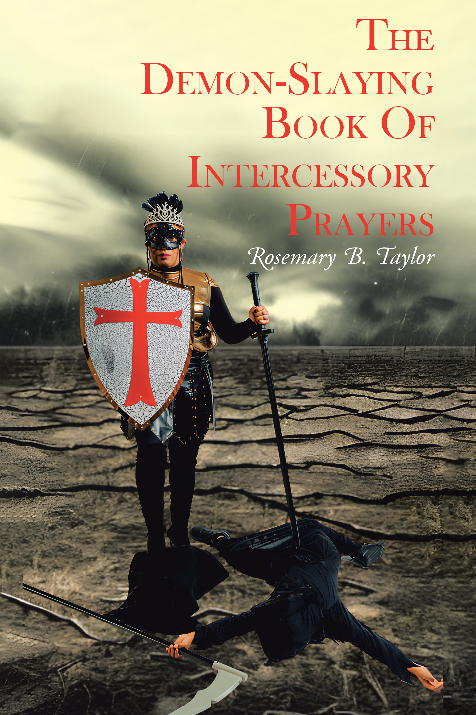 Rosemary B. Taylor’s Newly Released "The Demon-Slaying Book of Intercessory Prayers" is a Potent Guide to Spiritual Warfare