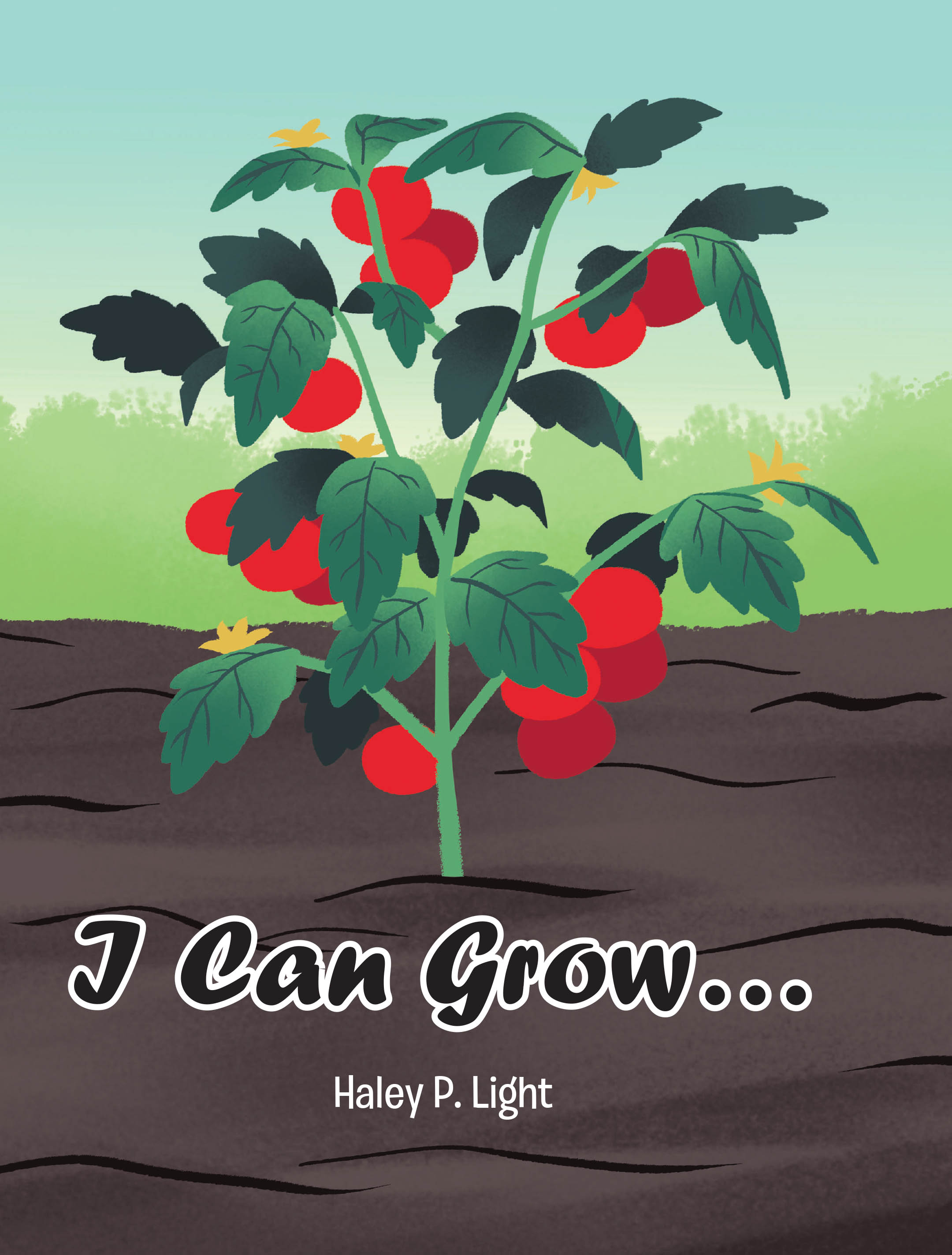 Haley P. Light’s Newly Released "I Can Grow..." is a Charming Story That Shares Fun Facts While Imparting Cleverly Presented Lessons of Faith