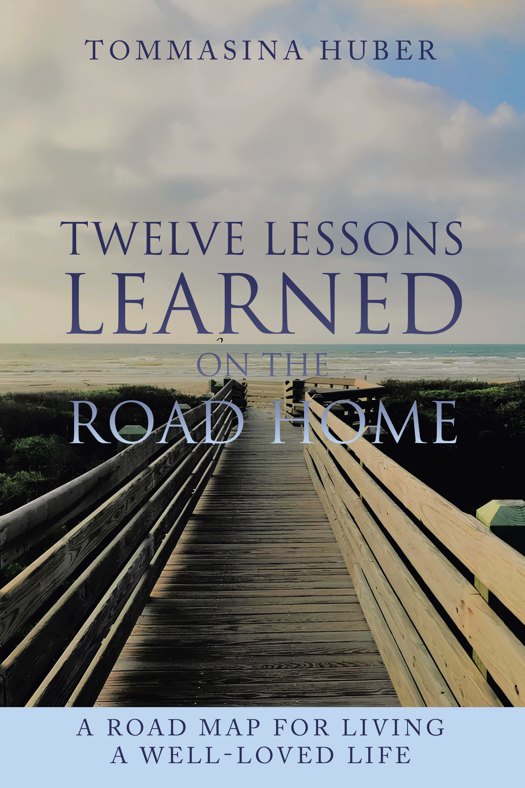Author Tommasina Huber’s Newly Released “Twelve Lessons Learned On The Road Home” Explores the Reflections, Wisdom, and Lessons Learned from Those Close to Passing on