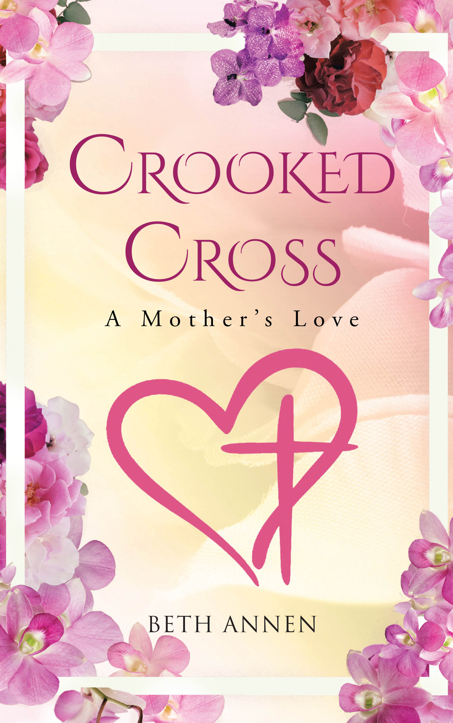 Beth Annen’s Newly Released "Crooked Cross: A Mother’s Love" Unveils the Power of Faith Amidst Family Trials