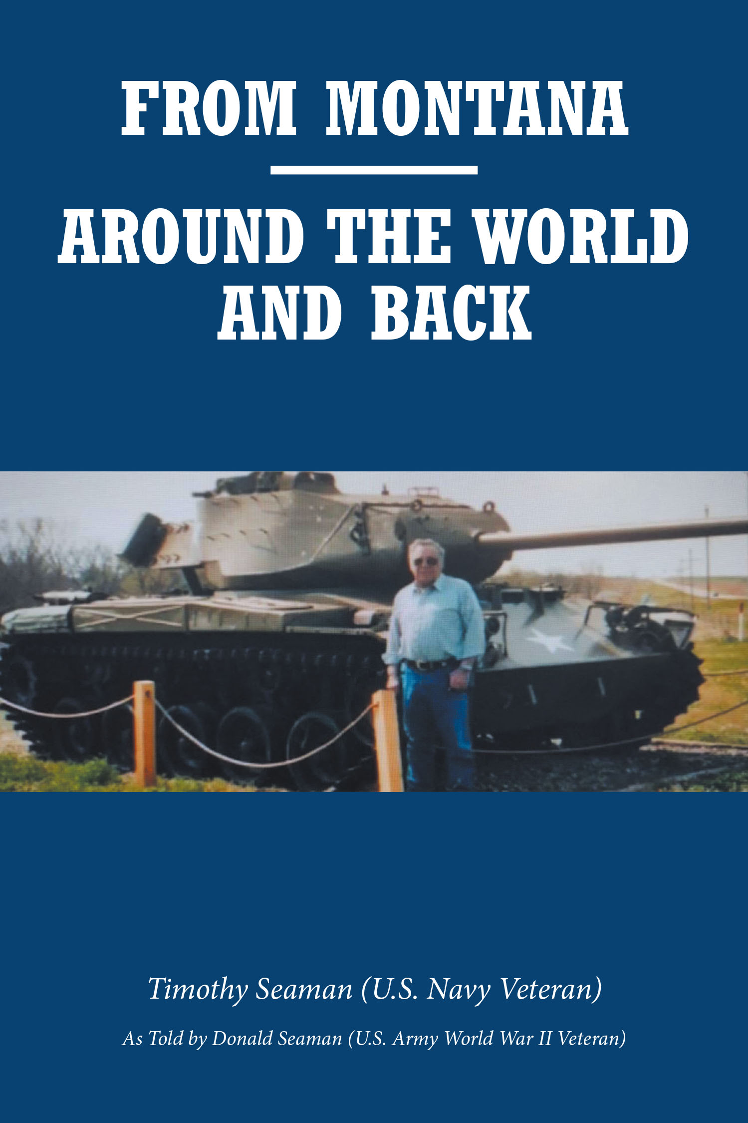 Timothy Seaman’s New Book, “From Montana-Around the World and Back,” is a Riveting Account That Chronicles the Extraordinary Life of the Author’s Father