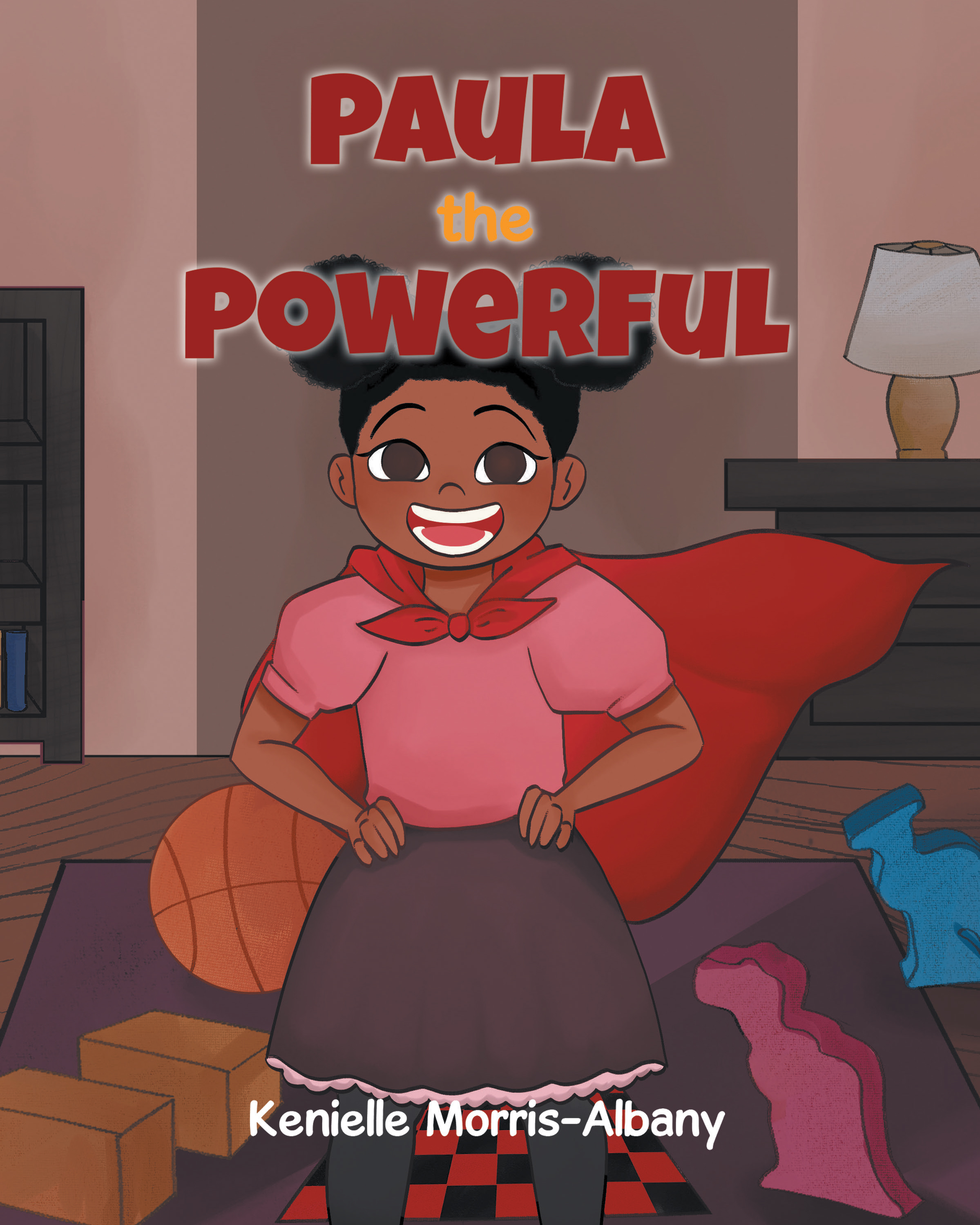 Kenielle Morris-Albany’s New Book, "Paula the Powerful," is a Charming Story of a Young Girl Who Learns to Stand Up Against Bullies and Become a Champion of Kindness