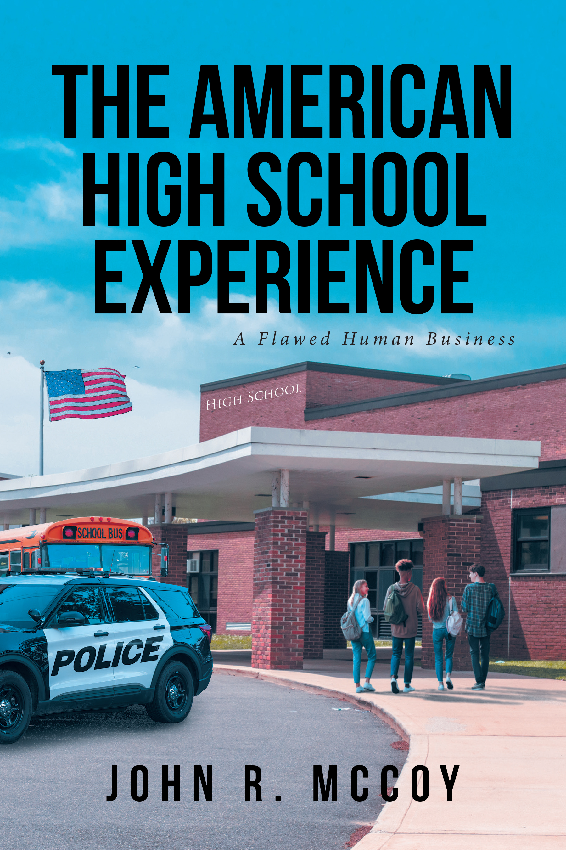 John R. McCoy’s New Book “The American High School Experience: A Flawed Human Business” Presents a Series of True Stories Surrounding the American High School Experience