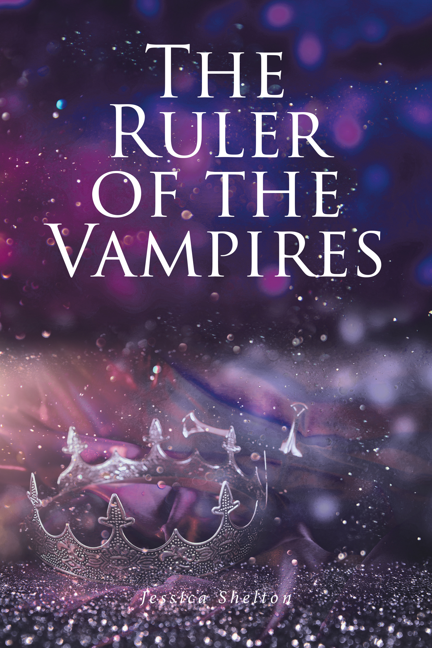 Jessica Shelton’s New Book "The Ruler of the Vampires" Centers Around a Young Girl’s Accent to Power in the Dark Underworld of Vampires as She Grapples with Her New Life