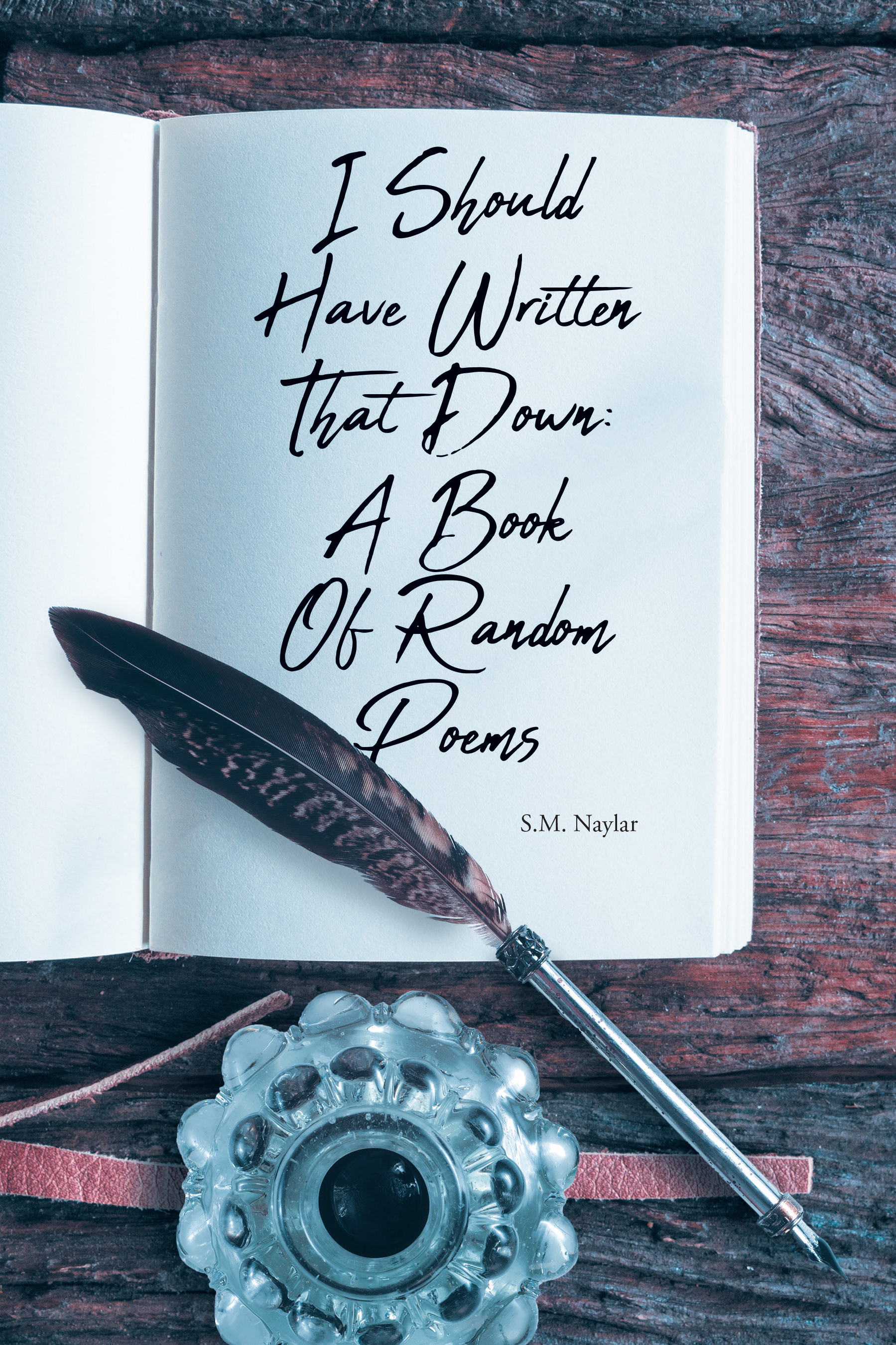 S.M. Naylar’s New Book, “I Should Have Written That Down: A Book of Random Poems,” Presents a Captivating and Emotionally Stirring Series of Poetry and Ruminations