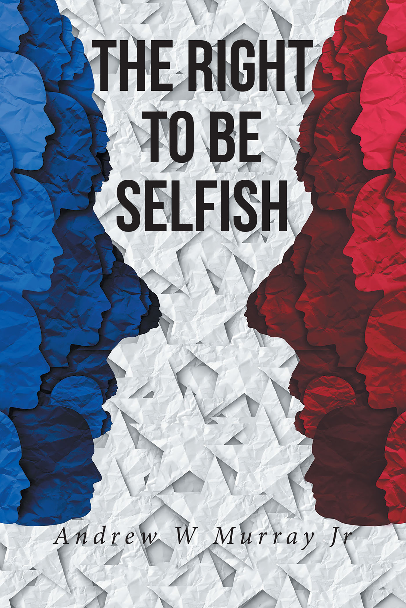Andrew W Murray Jr.’s New Book, "The Right to be Selfish," is a Fascinating Look at the Ways in Which One Must Work with Others for the Betterment of Society & the Nation