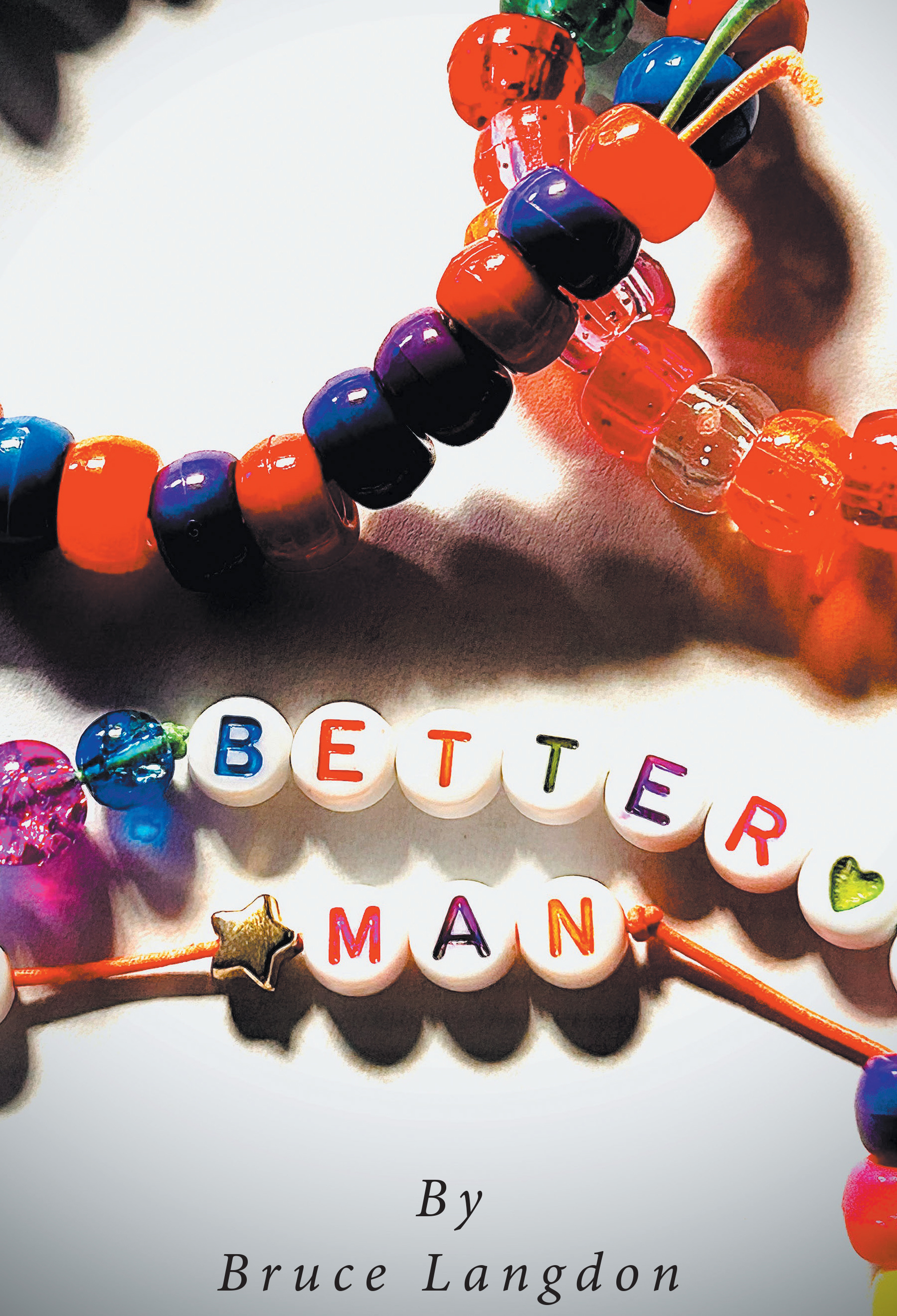 Bruce Langdon’s New Book, "Better Man," is a Compelling Look Back at the Author’s Journey Through Romantic Relationships, Including Both His Successes and Failures