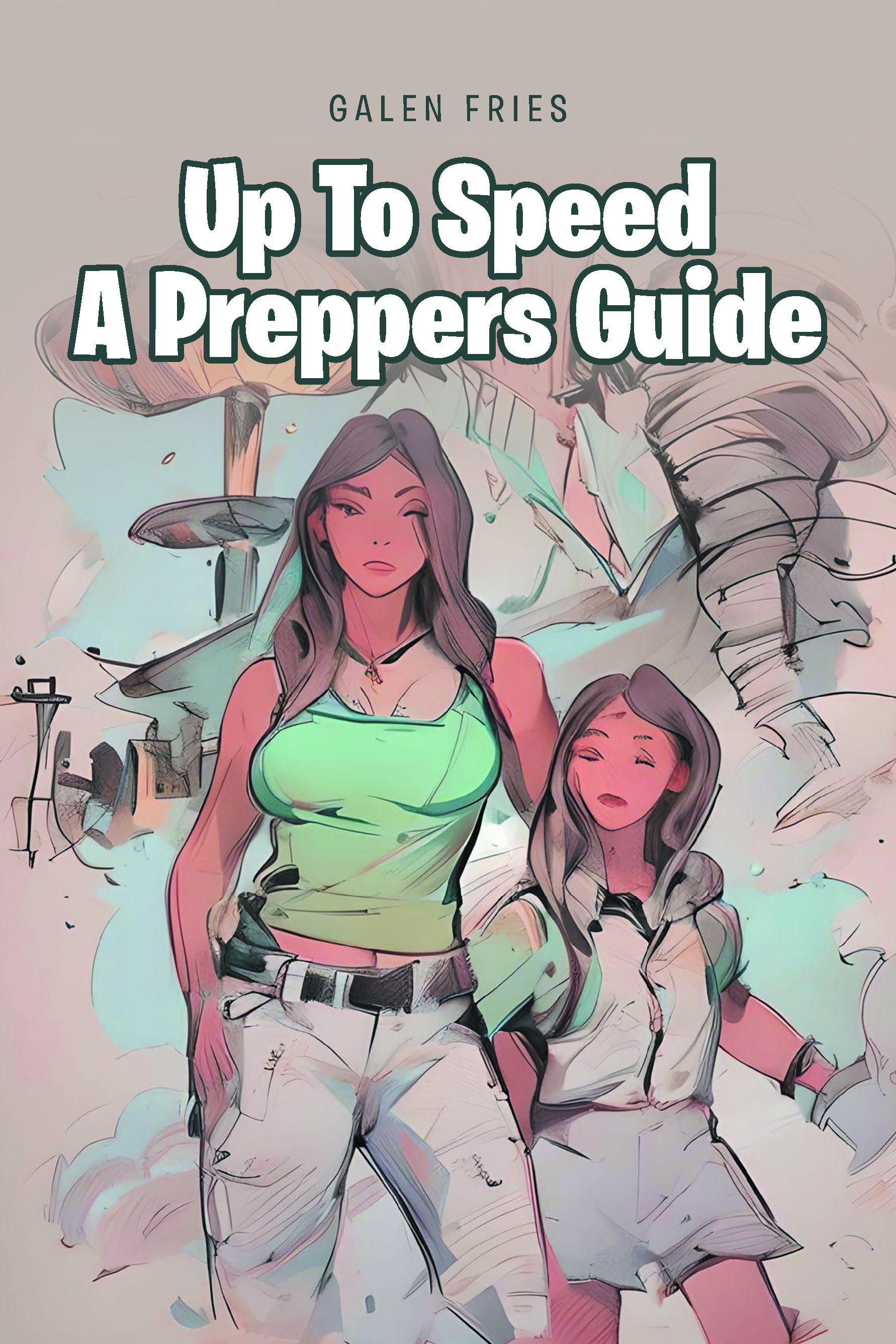 Galen Fries’s New Book, "Up To Speed: A Preppers Guide," is a Thought-Provoking Exploration of How One Can Become Better Prepared for Any Kind of Disaster
