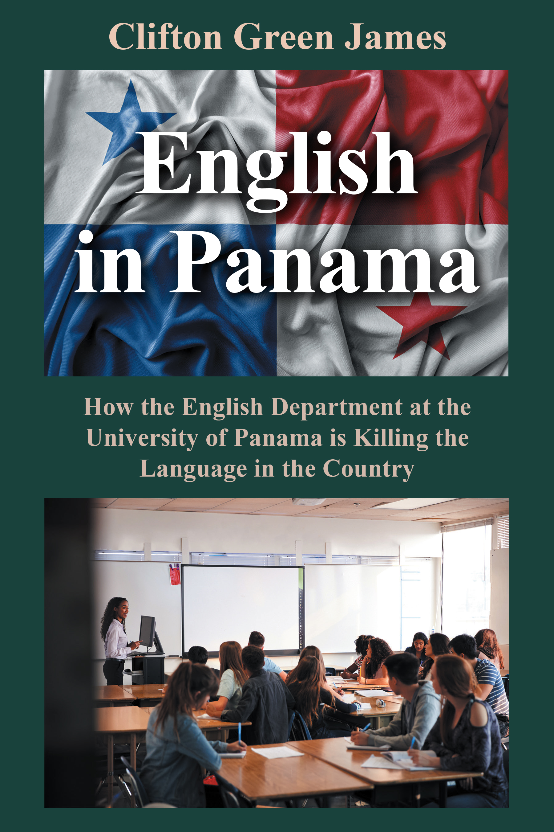 Author Clifton Green James’s New Book, "English in Panama: How the English Department at the University of Panama is Killing the Language in the Country," is Released