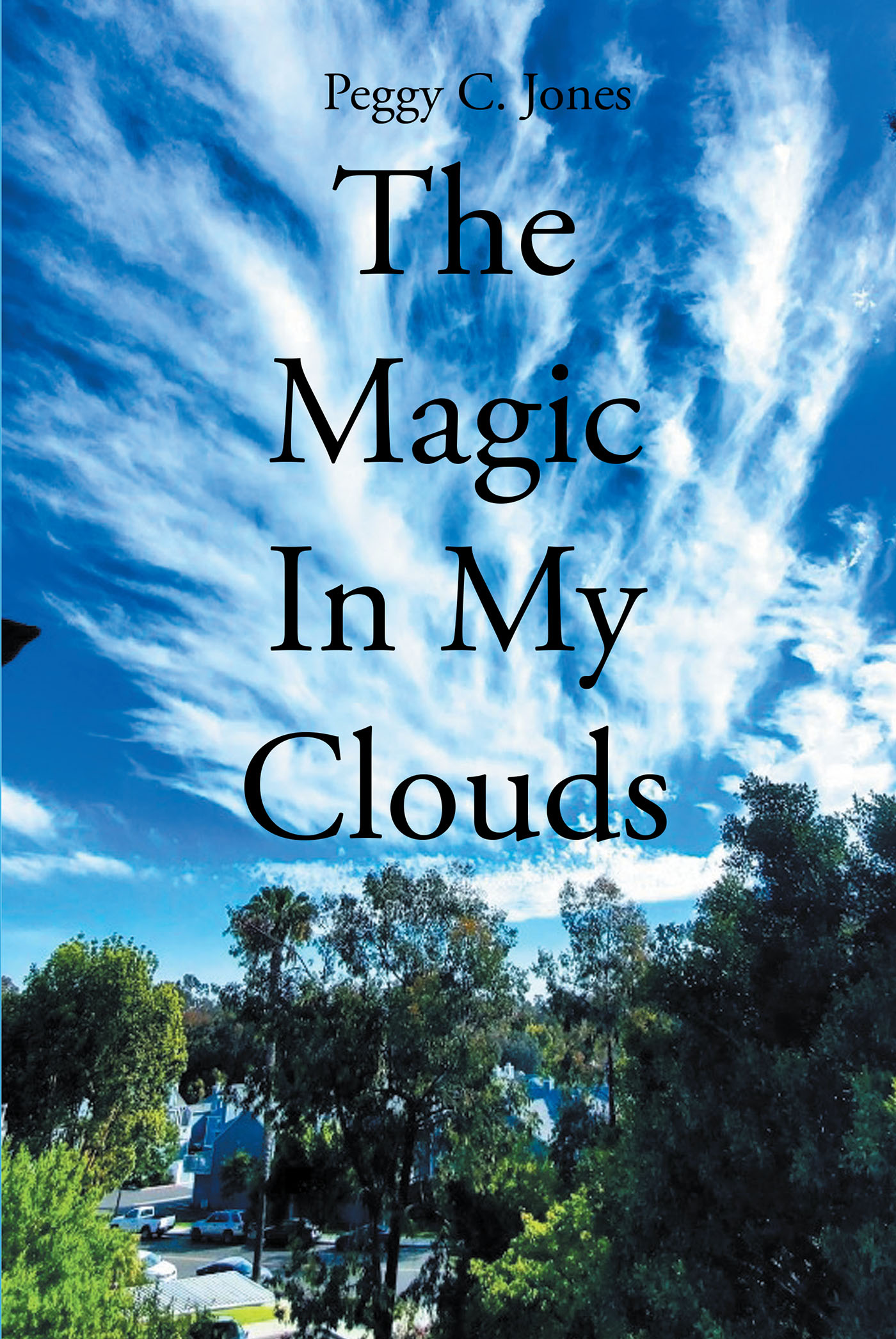 Author Peggy C. Jones’s New Book, "The Magic in My Clouds," is a Collection of Photographs Revealing the Visions the Author Has Seen While Staring Up at the Clouds