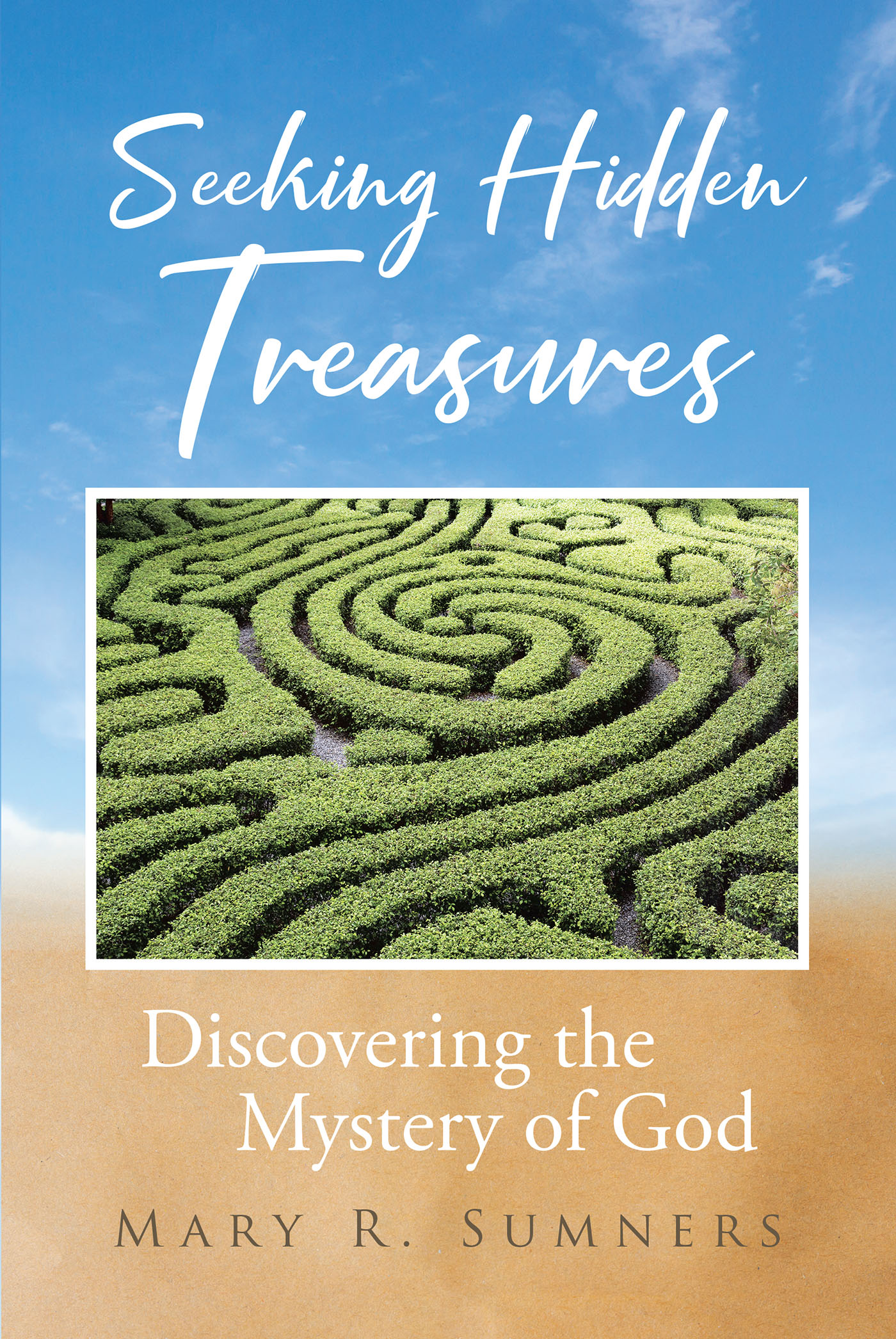 Author Mary R. Sumners’s New Book "Seeking Hidden Treasures: Discovering the Mystery of God" is a Faith-Based Journey Designed to Help Readers Better Understand the Lord