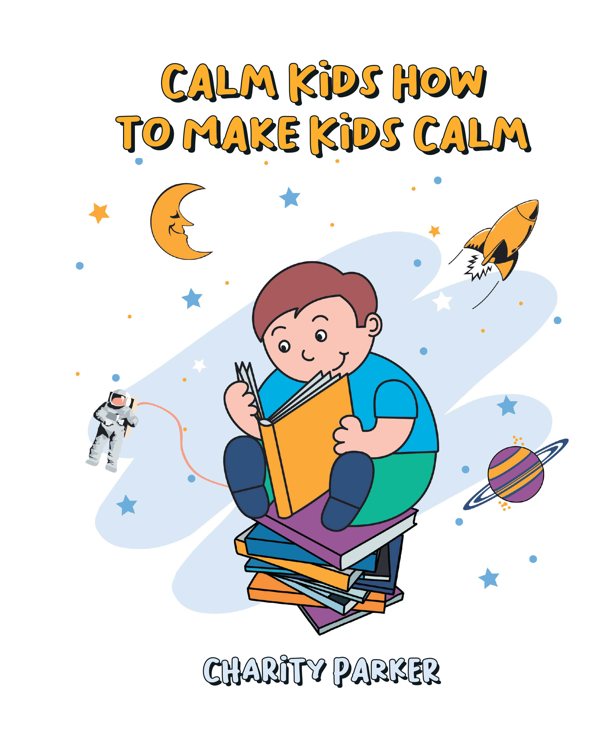 Author Charity Parker’s New Book, "Calm Kids: How to Make Kids Calm," Follows a Young Boy Who Discovers the Building Blocks to Develop Emotional Management Skills