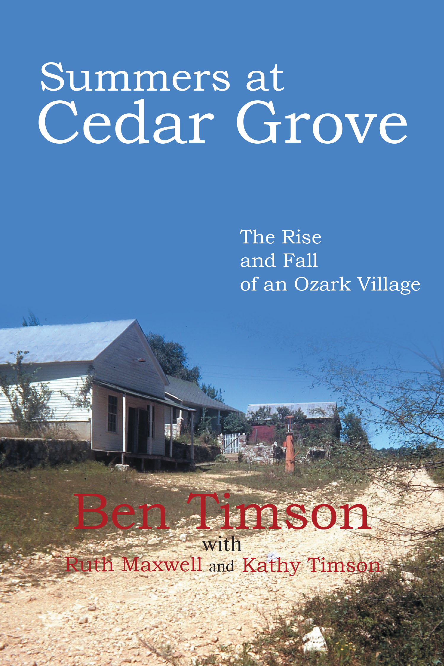 Author Ben Timson’s New Book, “Summers at Cedar Grove: The Rise and Fall of an Ozark Village,” Presents Personal Memories and Historical Accounts of Cedar Grove’s Legacy