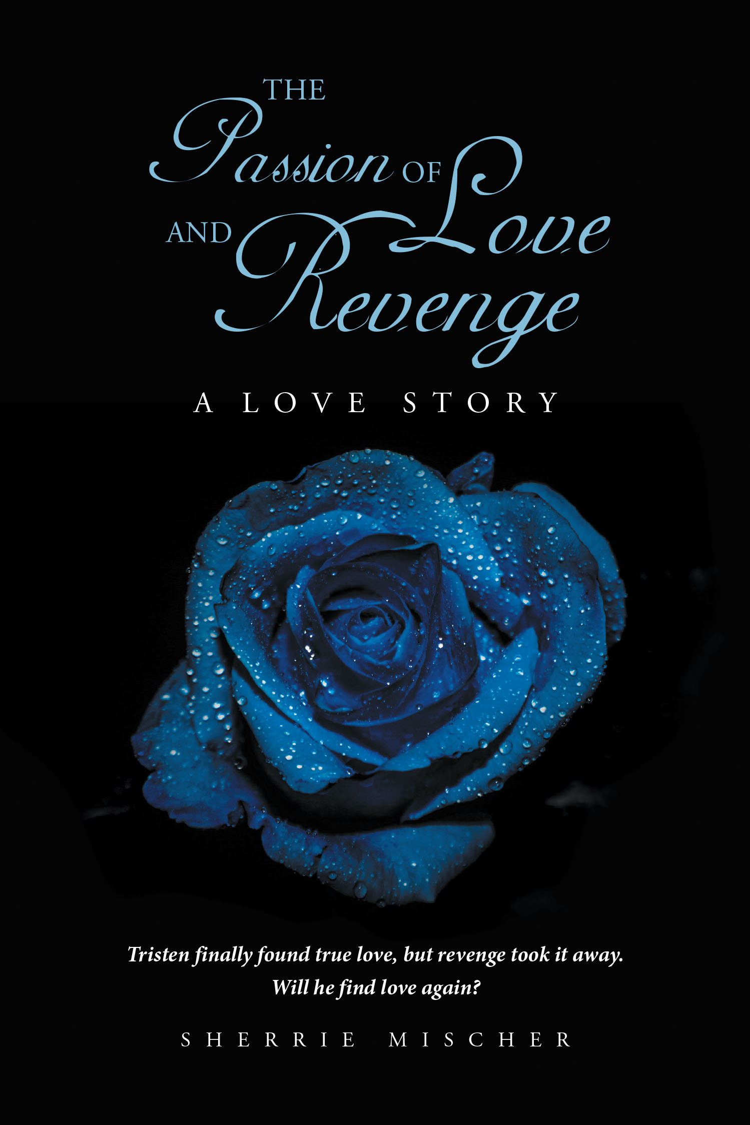 Author Sherrie Mischer’s New Book, “The Passion of Love & Revenge: A Love Story,” is a Riveting Tale of One Man’s Journey for Love and Discovering His Ultimate Destiny