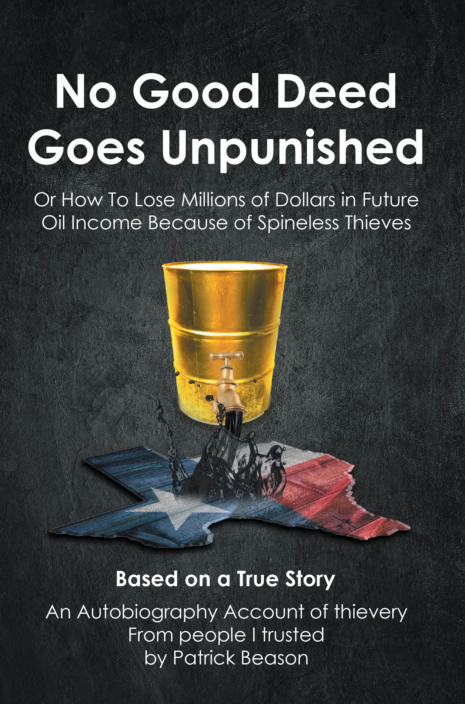 Author Patrick Beason’s New Book, “No Good Deed Goes Unpunished: Or How to Lose Millions of Dollars in Future Oil Income because of Spineless Thieves,” is Released