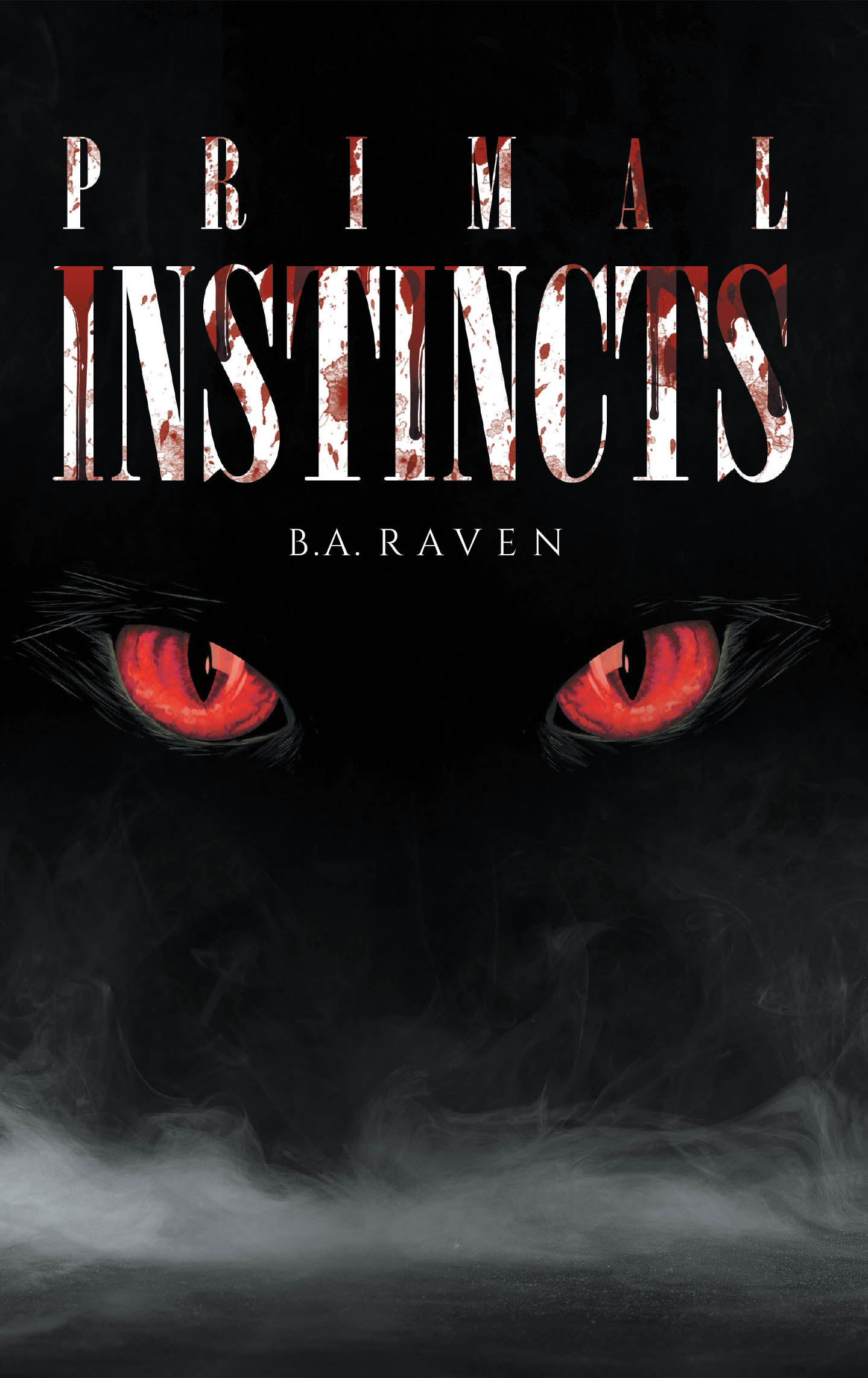 Author B.A. Raven’s New Book, "Primal Instincts," is a Gripping and Suspenseful Thriller That Delves Into Primal Fears and the Fight for Survival in a World on the Brink