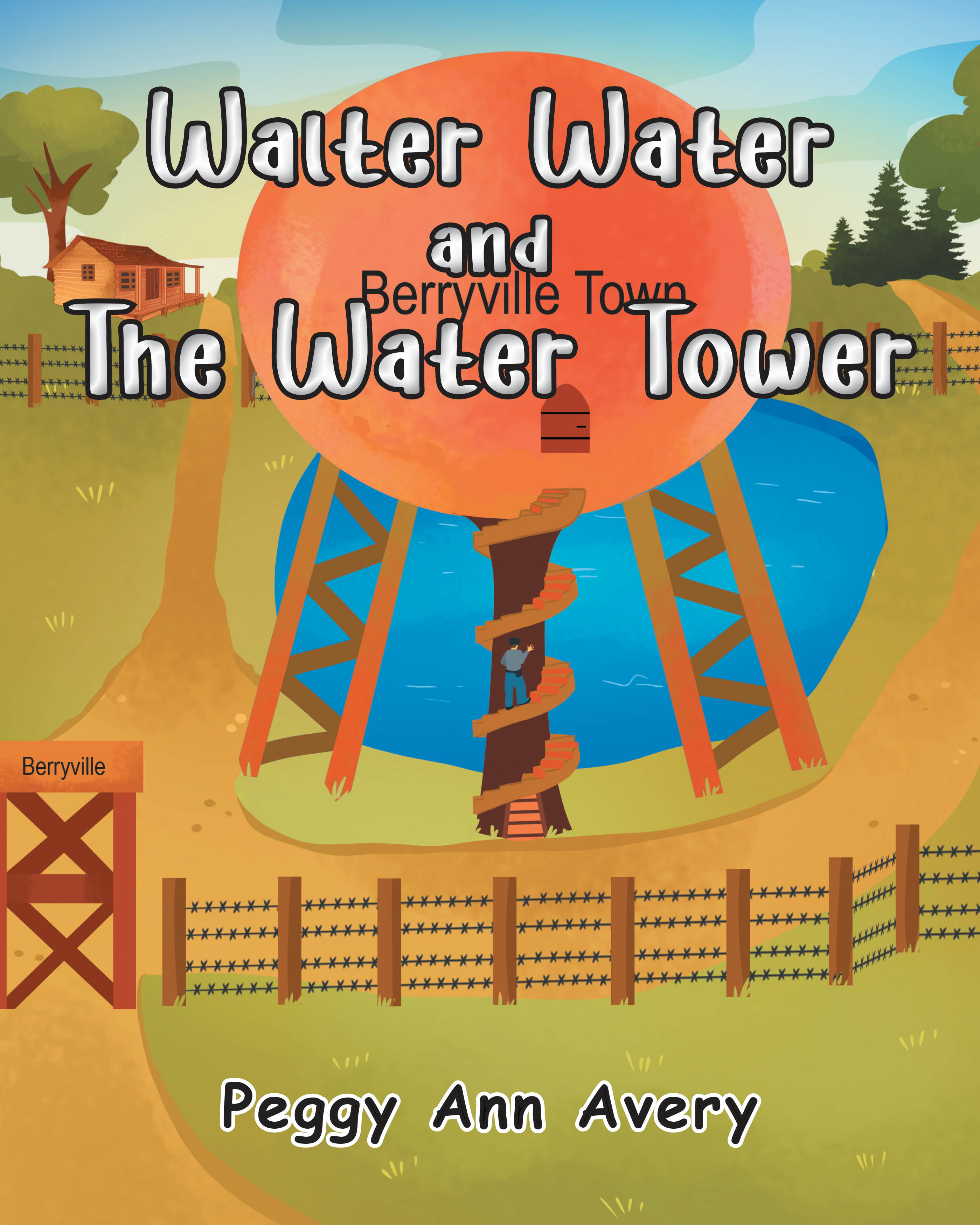 Author Peggy Ann Avery’s New Book, "Walter Water and the Water Tower," is a Charming Tale That Explores the Daily Life of Walter, Who Cares for His Town’s Water Tower