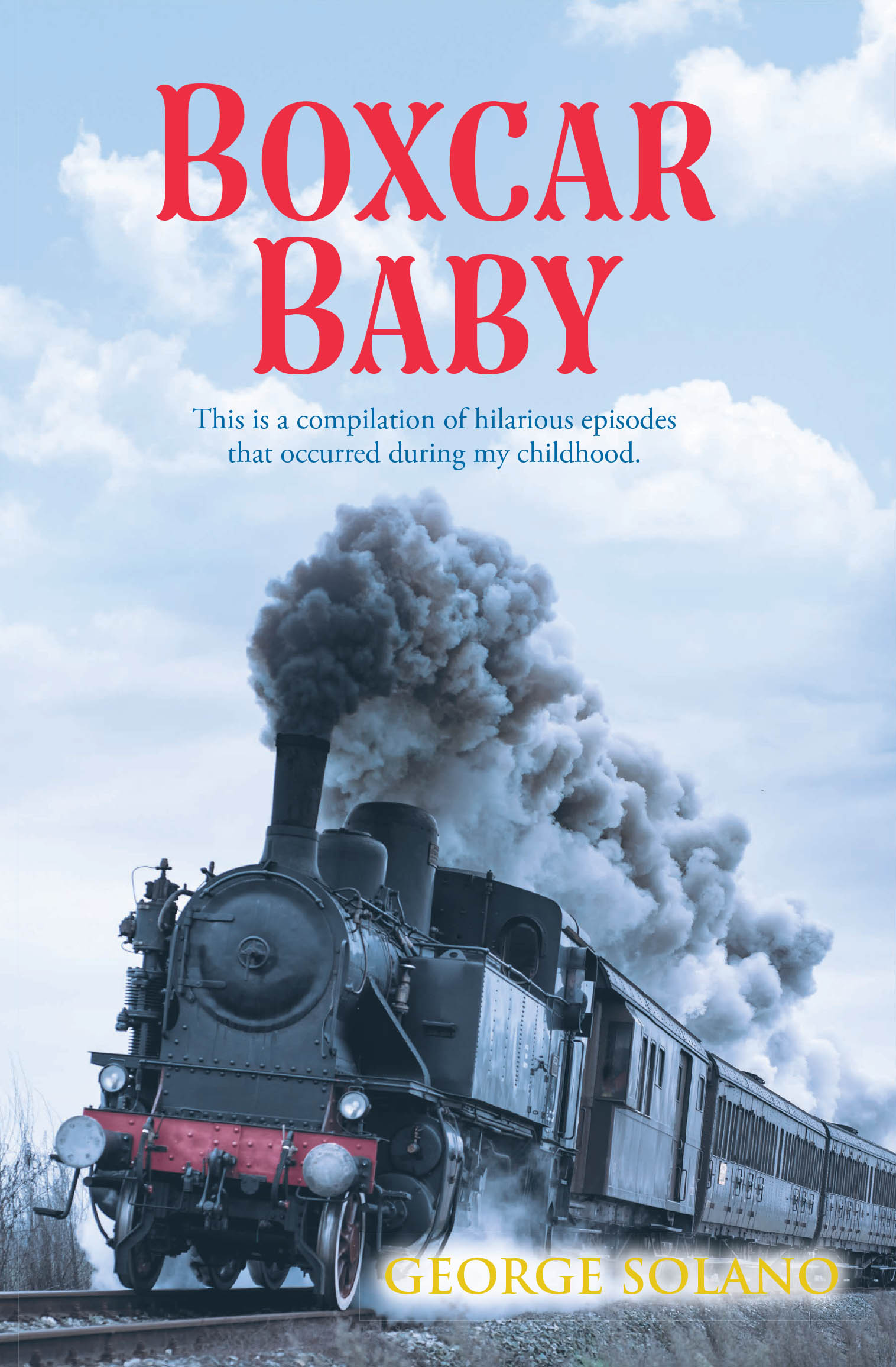 George Solano’s Newly Released “Boxcar Baby: This is a compilation of hilarious episodes that occurred during my childhood.” is a Nostalgic and Entertaining Memoir