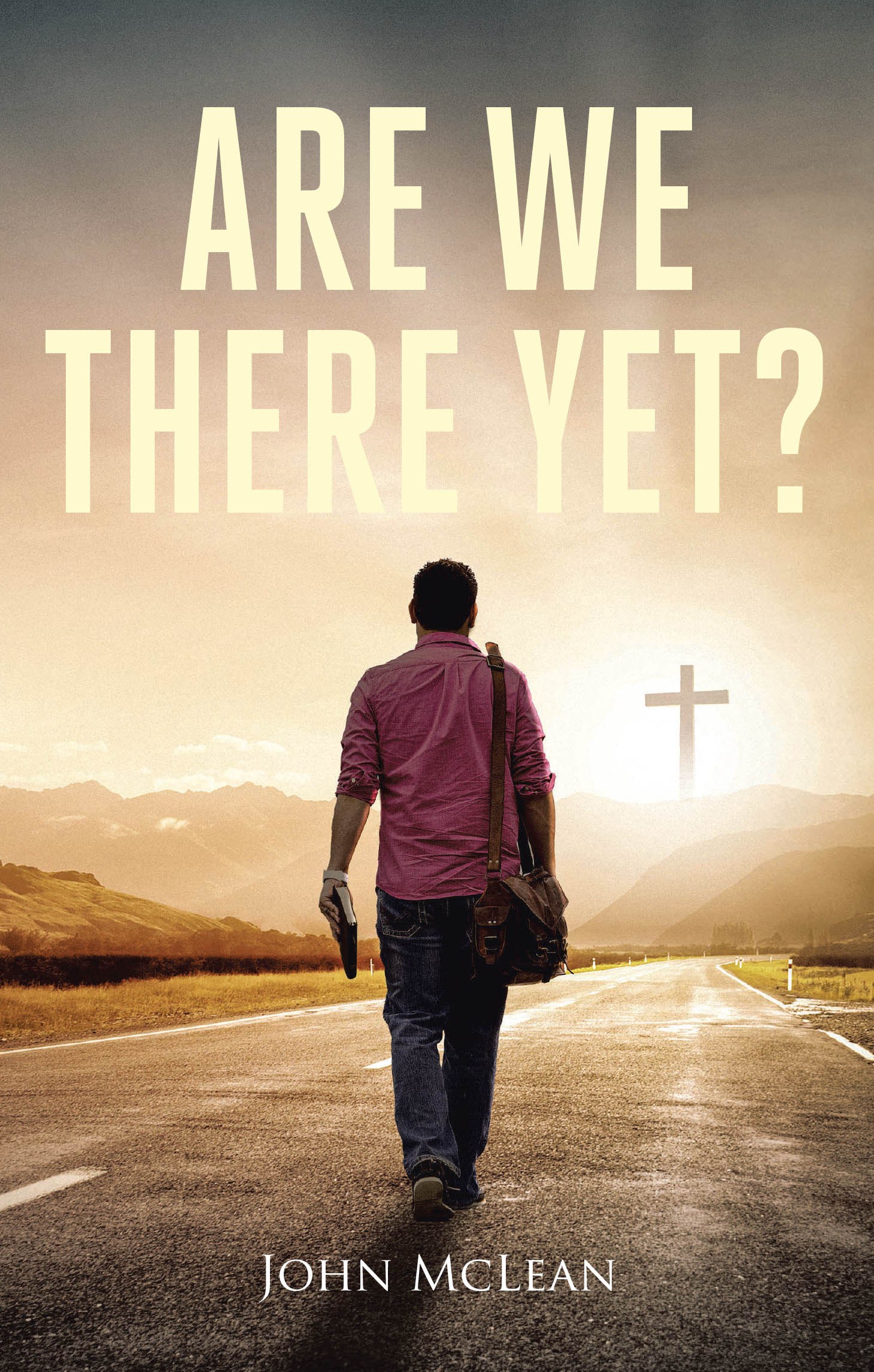 John McLean’s Newly Released "Are We There Yet?" is an Enlightening Exploration of Simplified Christianity
