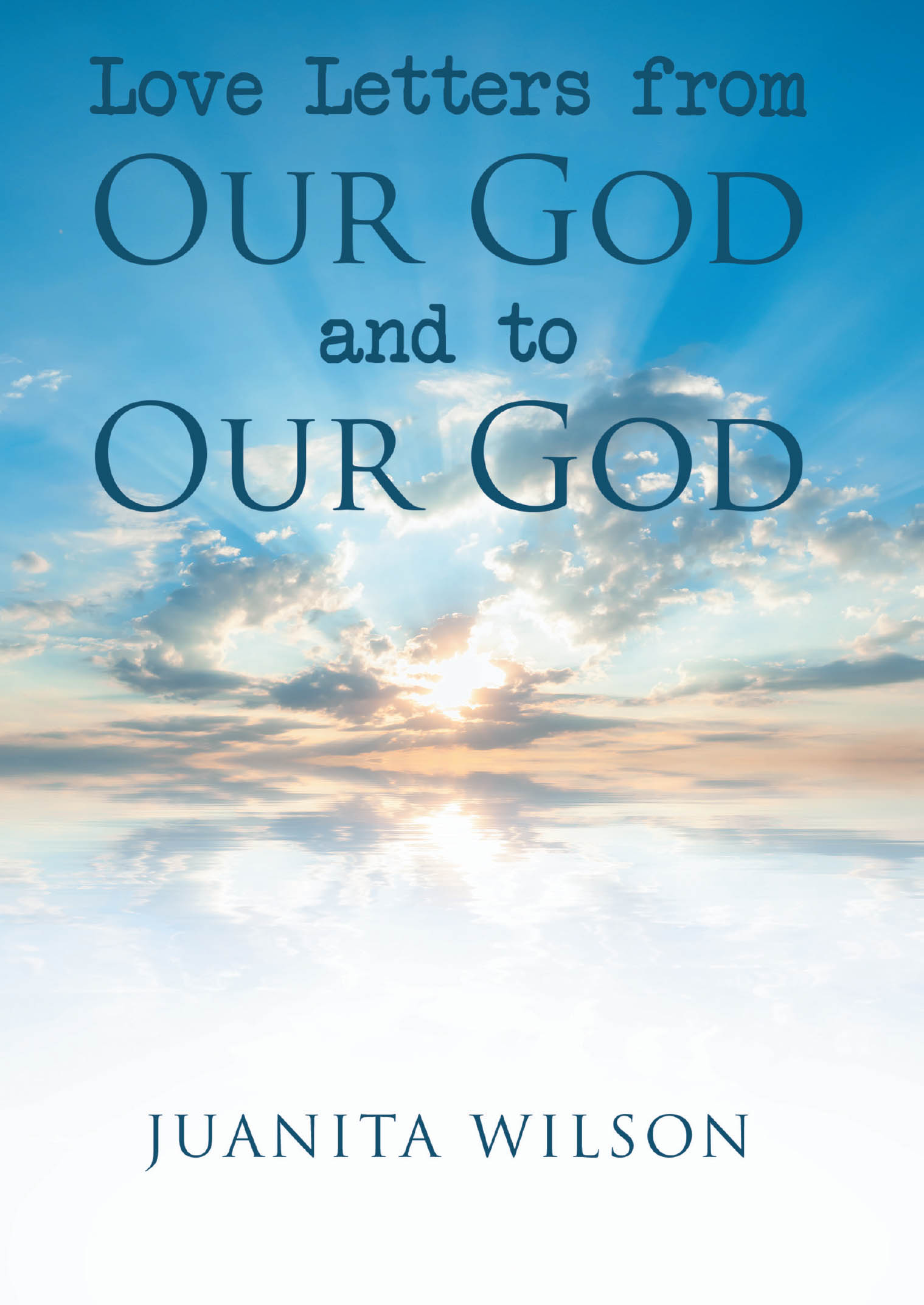 Juanita Wilson’s Newly Released “Love Letters from Our God and to Our God” is a Heartwarming Testament to Divine Love