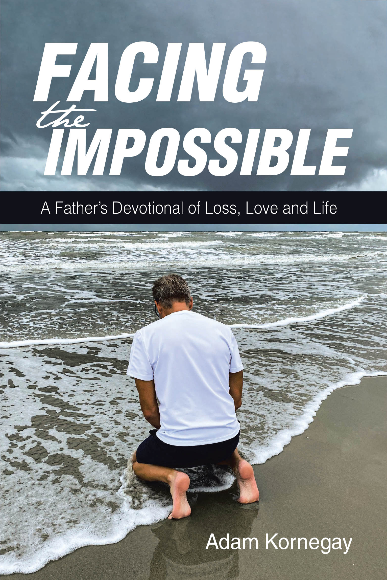 Adam Kornegay’s Newly Released “Facing the Impossible: A Father’s Devotional of Loss, Love and Life” is a Heartfelt and Inspirational Journey
