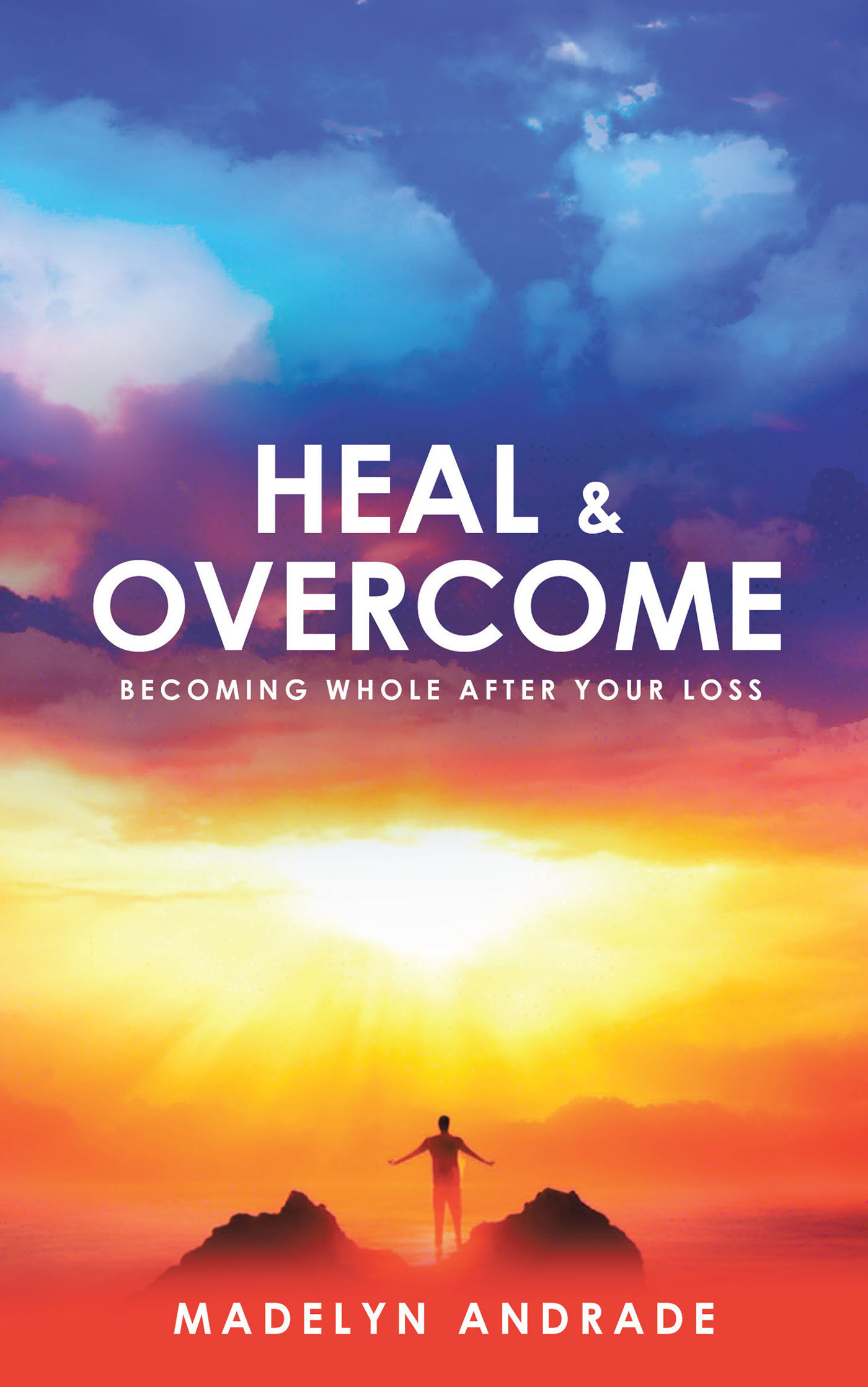 Madelyn Andrade’s Newly Released "Heal and Overcome: Becoming Whole After Your Loss" is an Uplifting Guide to Recovery