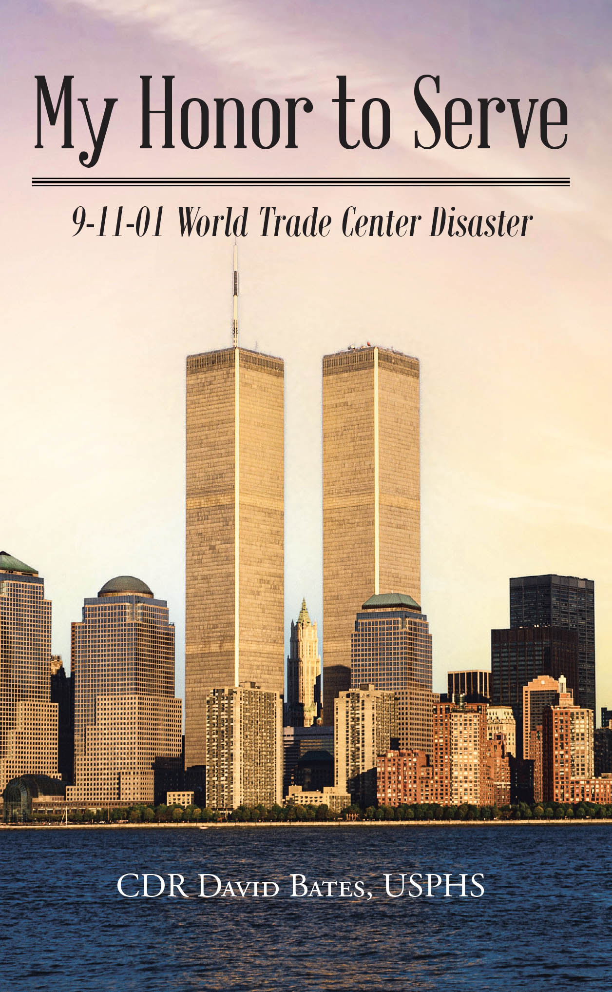 CDR David Bates, USPHS’s Newly Released “My Honor to Serve: 9-11-01 World Trade Center Disaster” is a Riveting Account of Heroism and Service