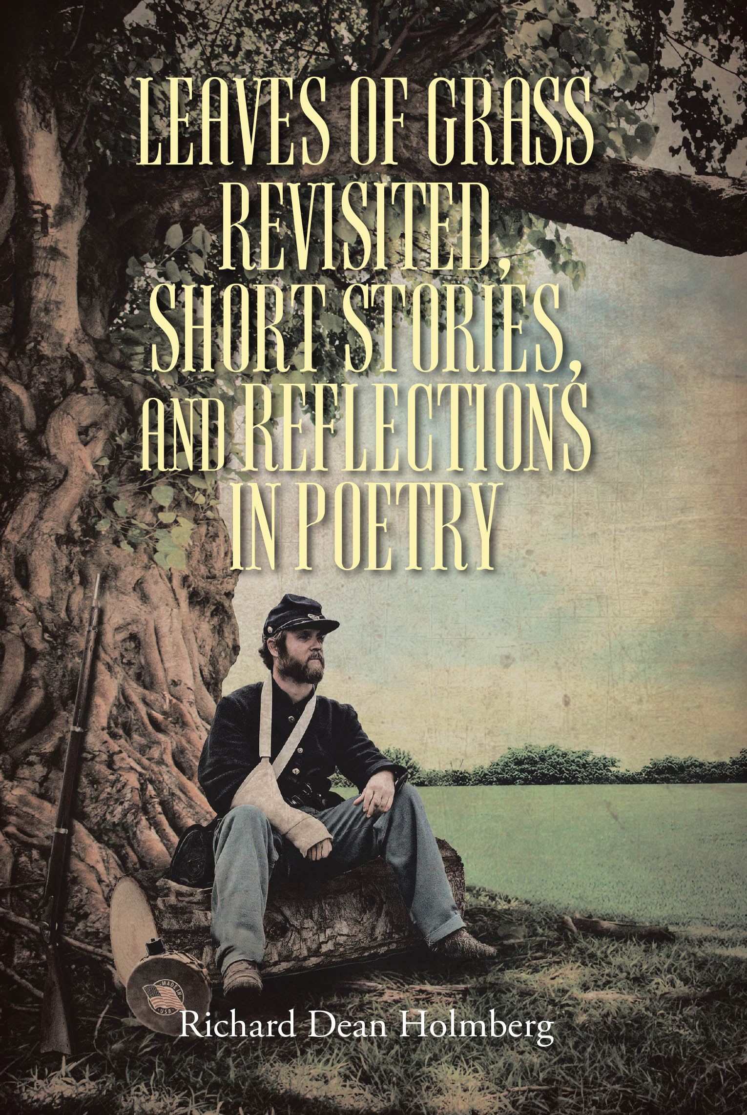 Richard Dean Holmberg’s Newly Released "Leaves of Grass Revisted, Short Stories, and Reflections in Poetry" is a Captivating and Thought-Provoking Collection
