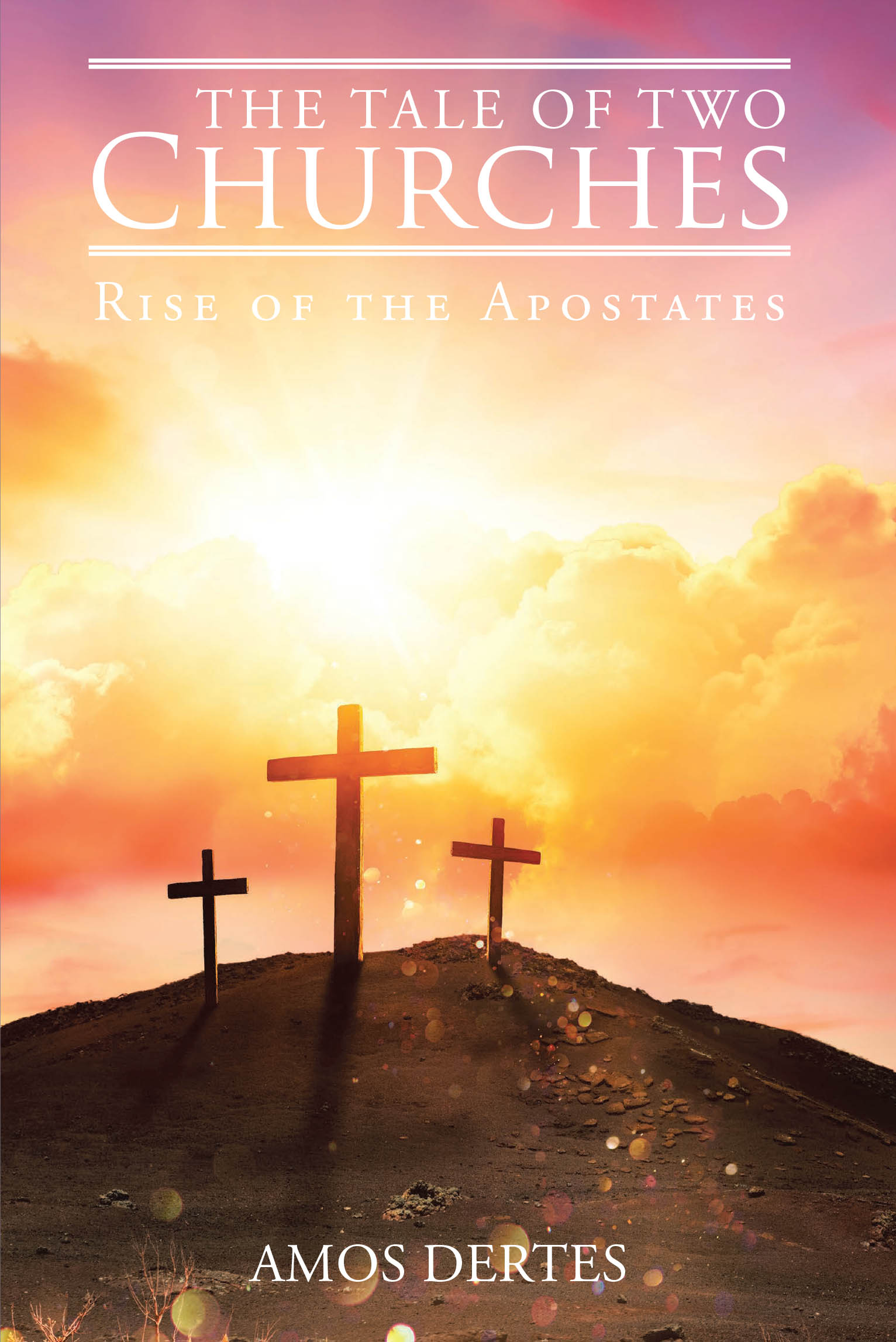 Amos Dertes’s Newly Released “The Tale of Two Churches: Rise of the Apostates” is a Provocative and Eye-Opening Analysis of Modern Christianity