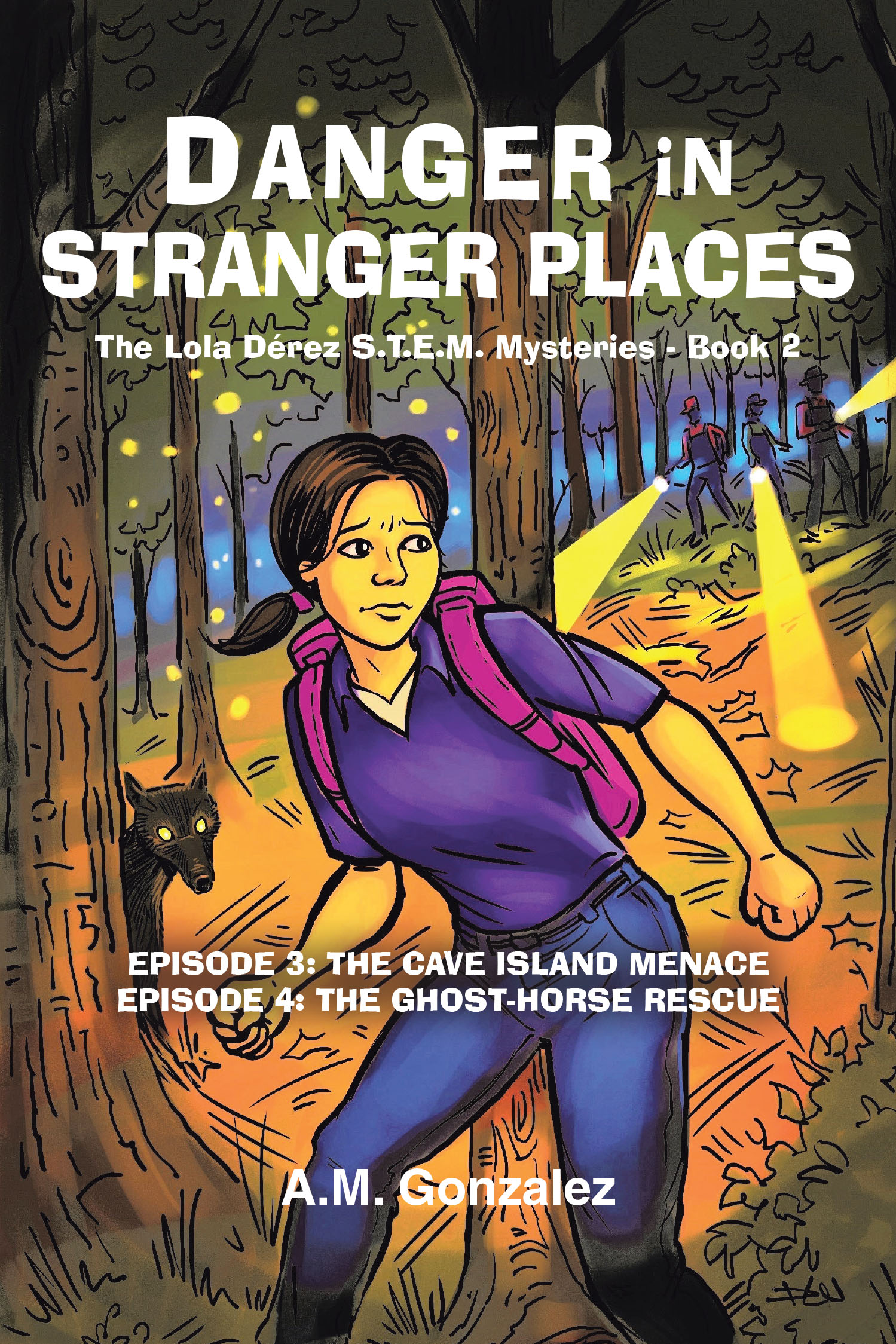 A.M. Gonzalez’s Newly Released “The Lola Dérez S.T.E.M. Mysteries: Book 2: Danger in Stranger Places” is an Exciting Installment to an Educational Adventure Series