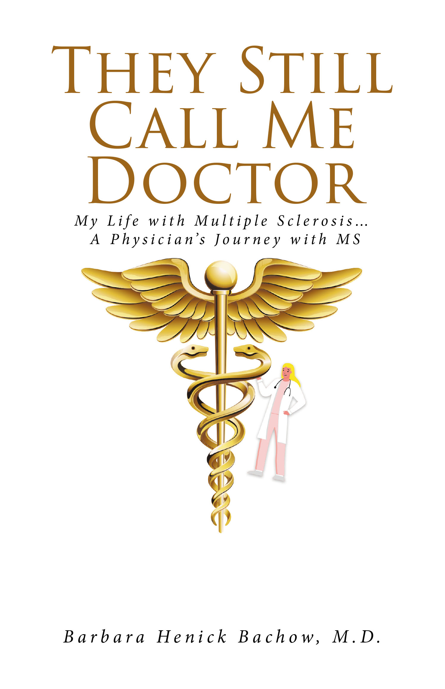 Barbara Henick Bachow, M. D.’s New Book, “They Still Call Me Doctor,” Describes How the Author’s Life Changed Entirely Following a Multiple Sclerosis Diagnosis