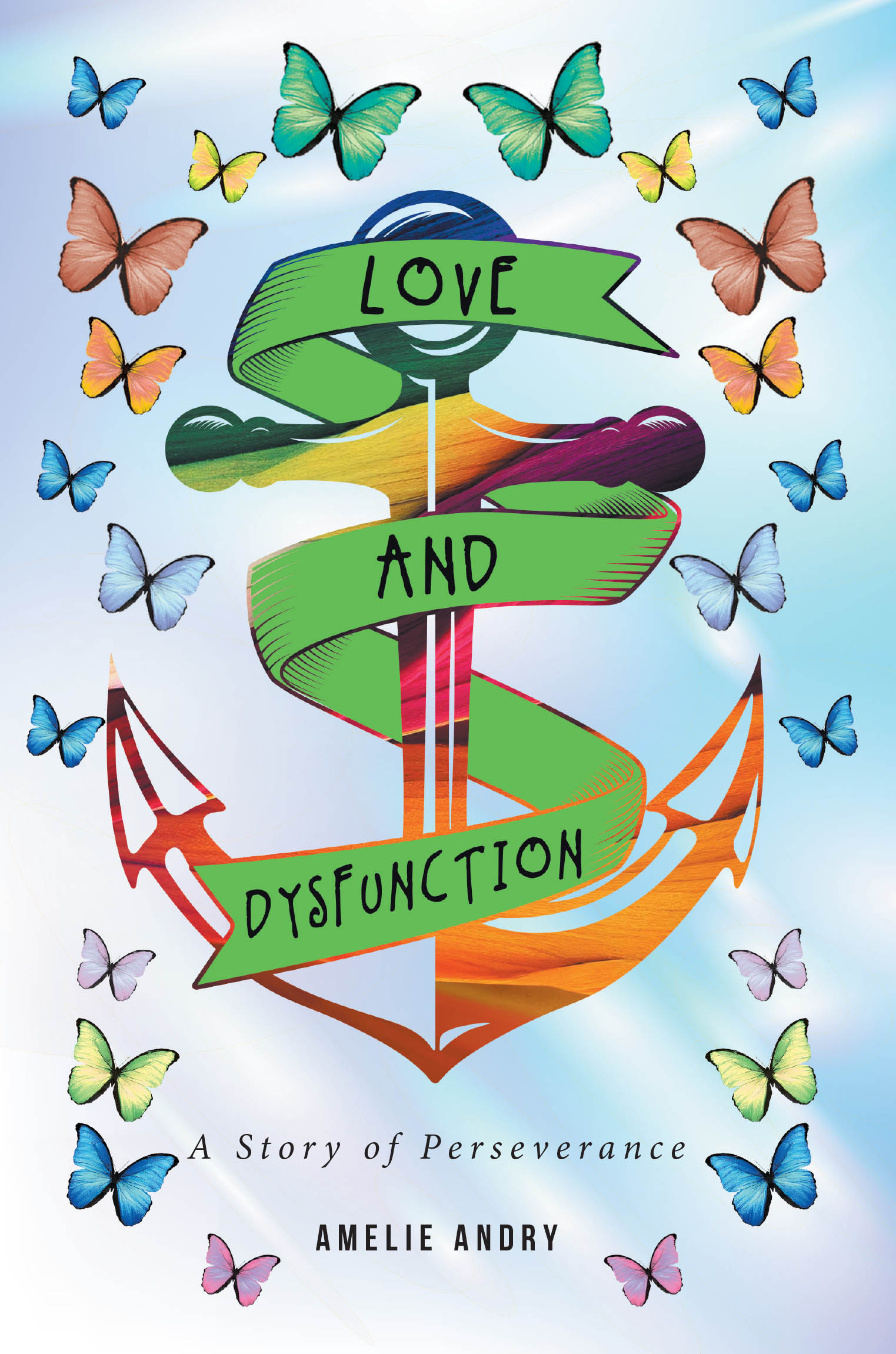 Amelie Andry’s New Book, "Love and Dysfunction: A Story of Perseverance," Recounts the Author’s Journey Through Hardships and Triumphs with Unwavering Courage and Humor