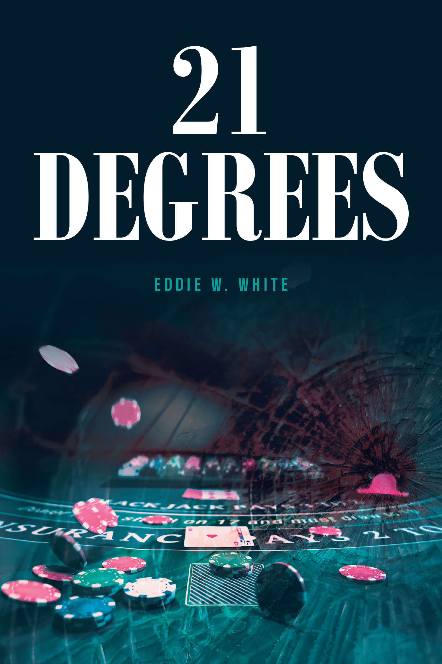 Eddie W. White’s New Book, "21 Degrees," is a Spellbinding Tale That Follows an FBI Agent and a Deputy Sheriff Who Are Thrust Into a Murder Mystery at a Casino