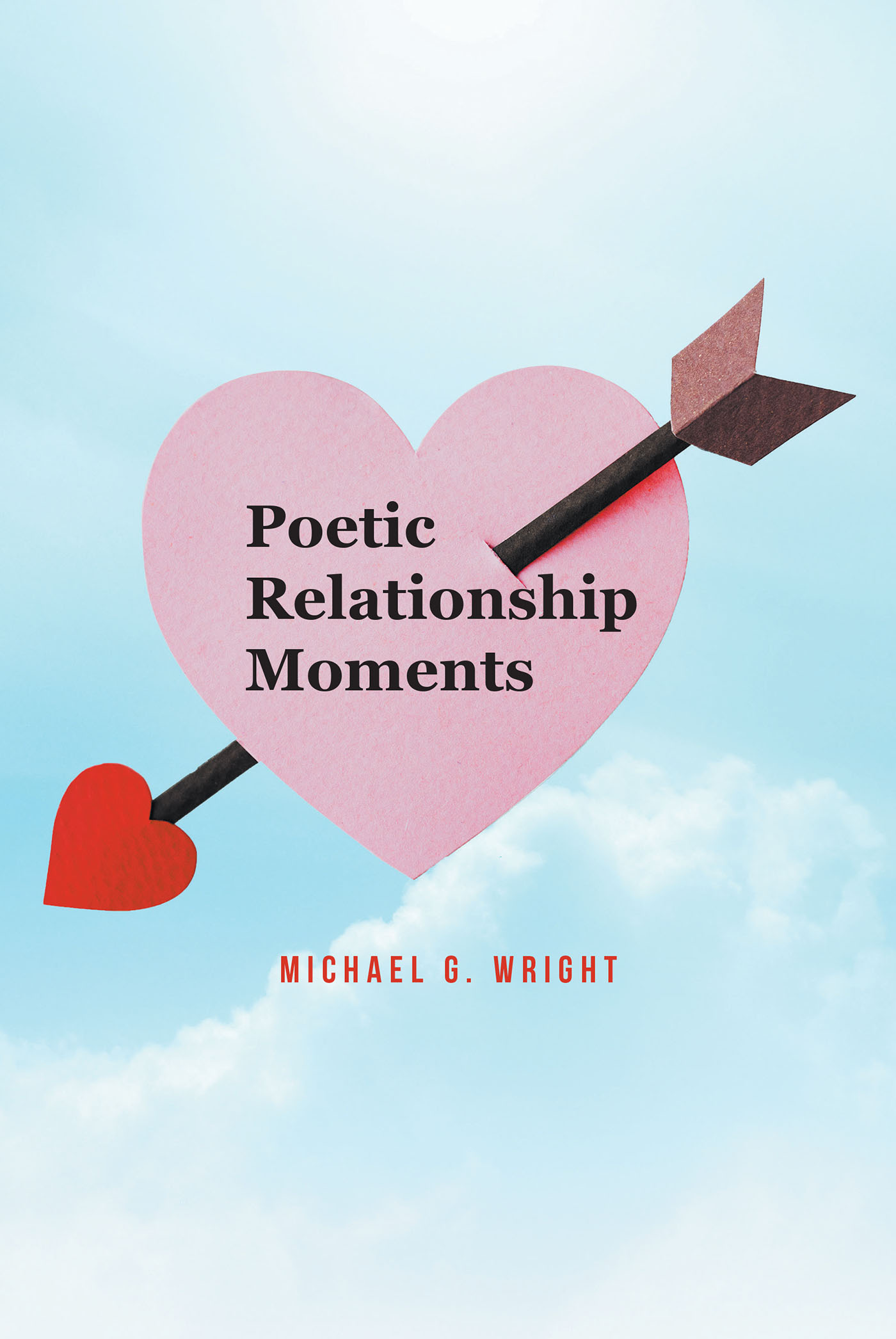 Michael G. Wright’s New Book, "Poetic Relationship Moments," a Fascinating Series That Explores the Multifaceted Nature of Romantic Relationships in Life