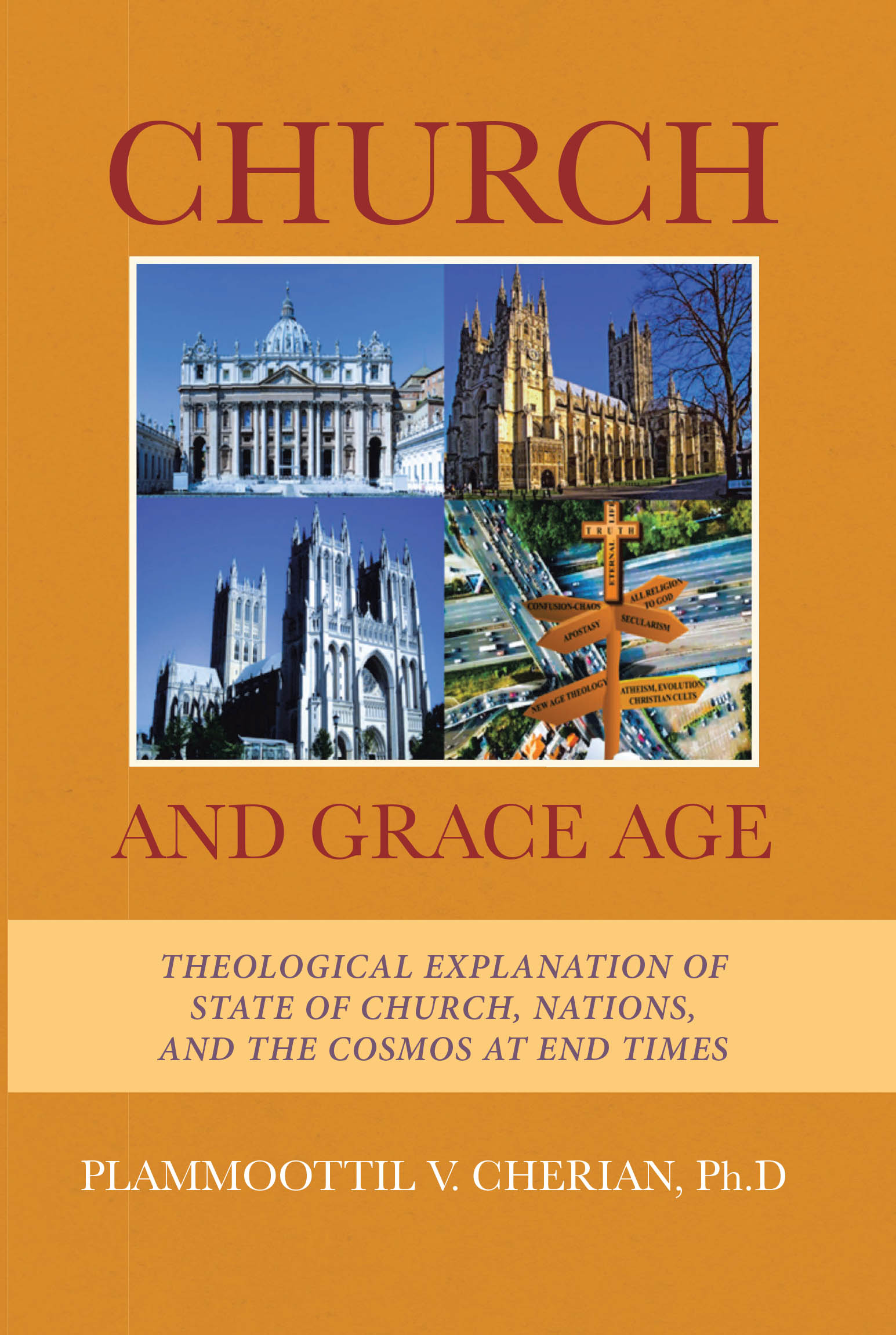 Author Plammoottil V. Cherian, Ph. D’s New Book, “Church And Grace Age: Theological Explanation of State of Church, Nations, and the Cosmos at End Times,” is Released