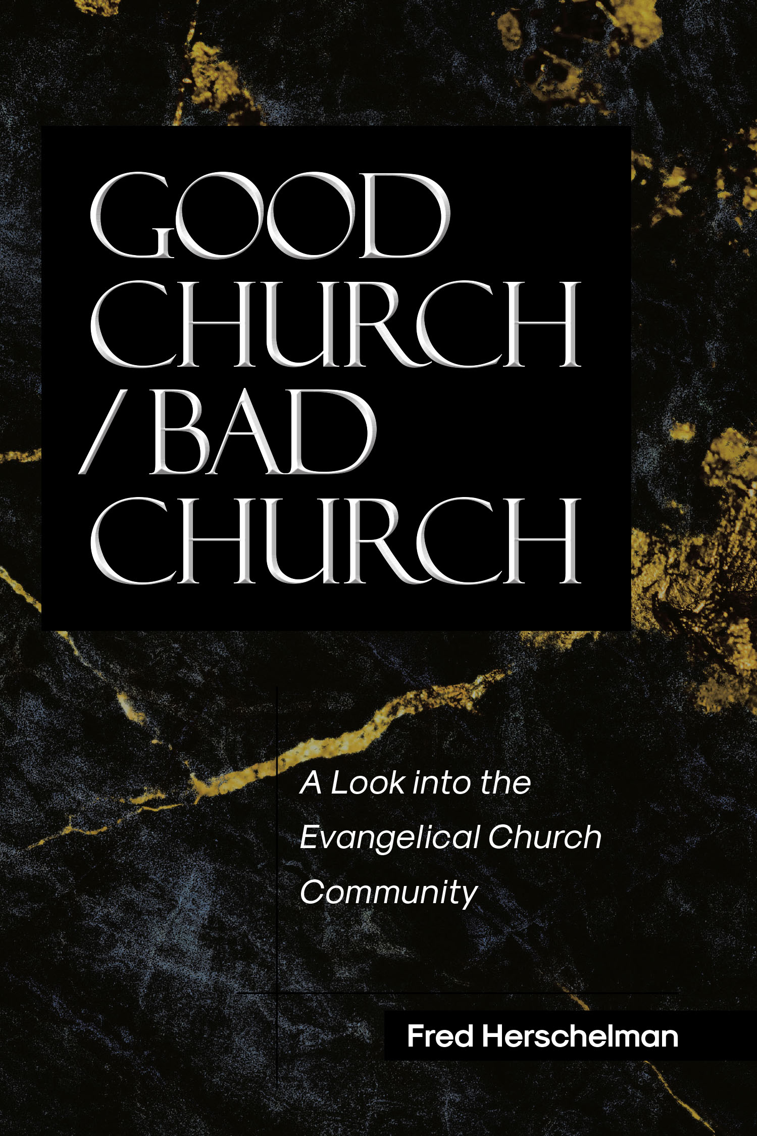 Author Fred Herschelman’s New Book, “Good Church / Bad Church: A Look into the Evangelical Church Community,” Explores the Heart of Evangelical Churches in America