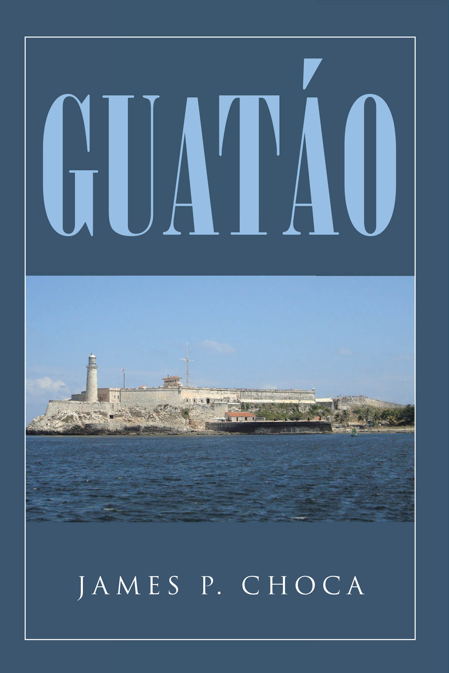 Author James P. Choca’s New Book, "Guatáo," Explores the Complexities of Brotherhood, National Identity, and the Strained Relationship Between Two Nations