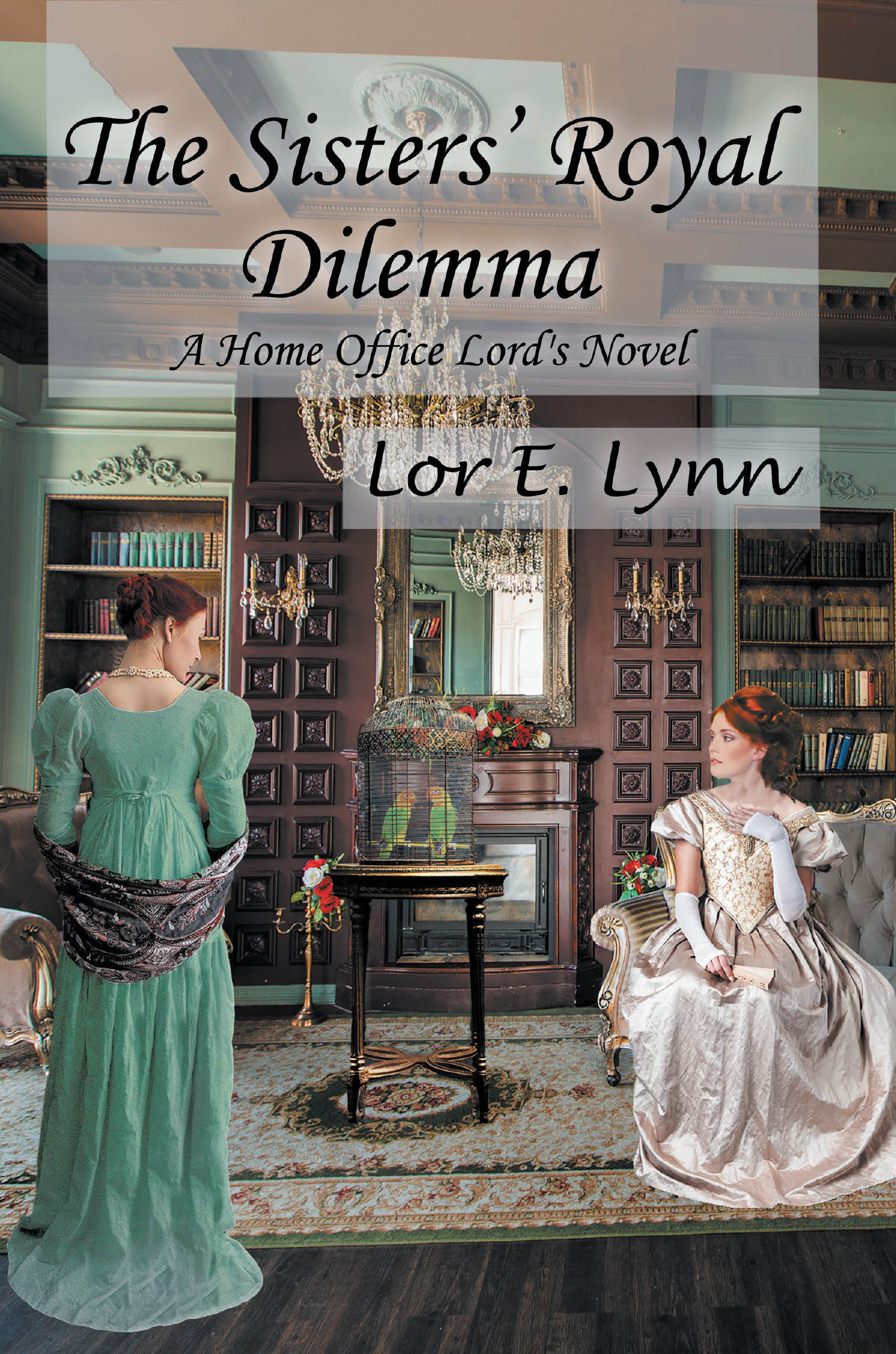 Author Lor E. Lynn’s New Book, “The Sisters' Royal Dilemma: A Home Office Lord's Novel,” Follows Two Sisters as They Experience the Challenges of Romance and Their Duties