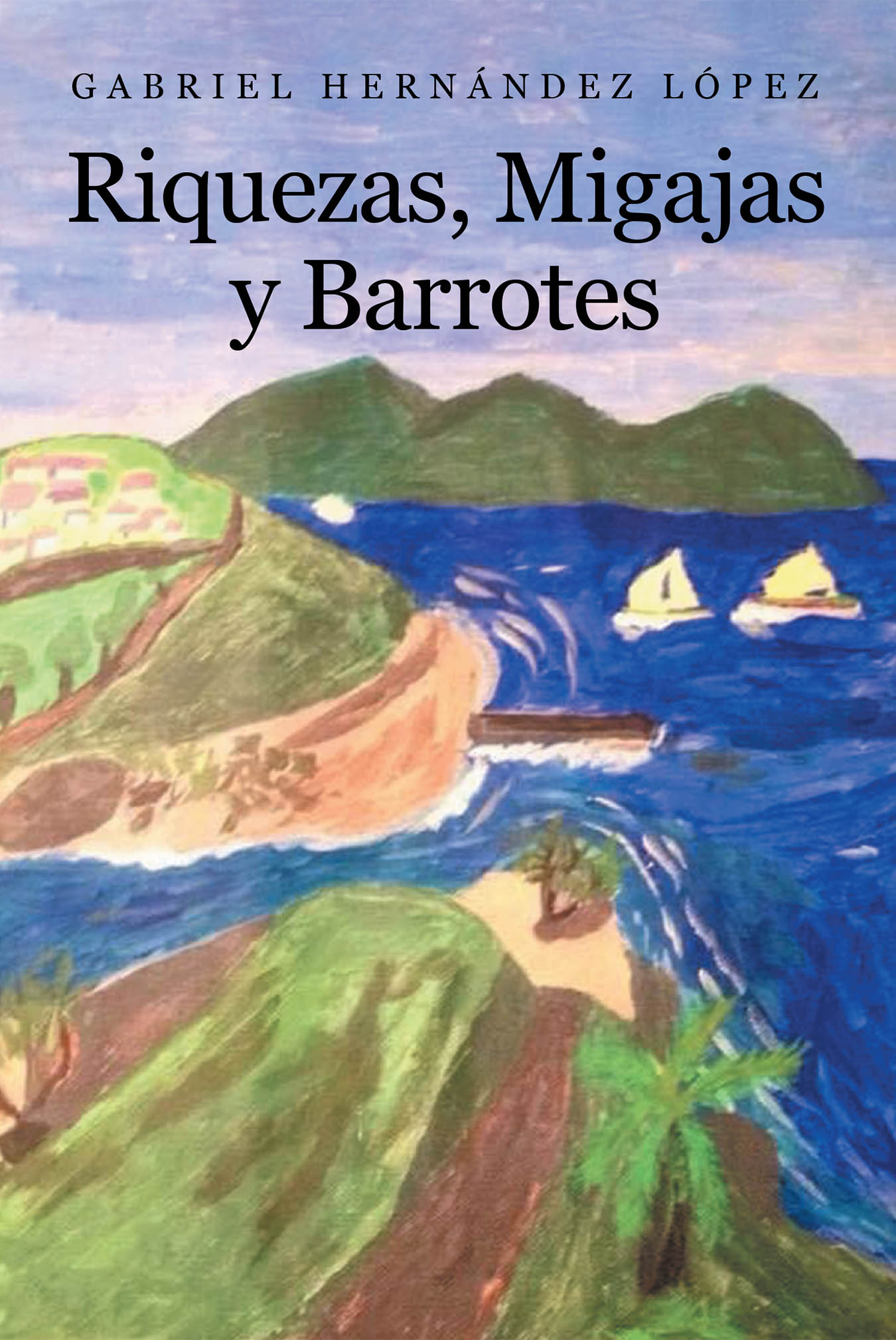 Author Gabriel Hernández López’s New Book, "Riquezas, Migajas y Barrotes," is a Meaningful Novel That Explores Topics Such as Forgiveness and Healing