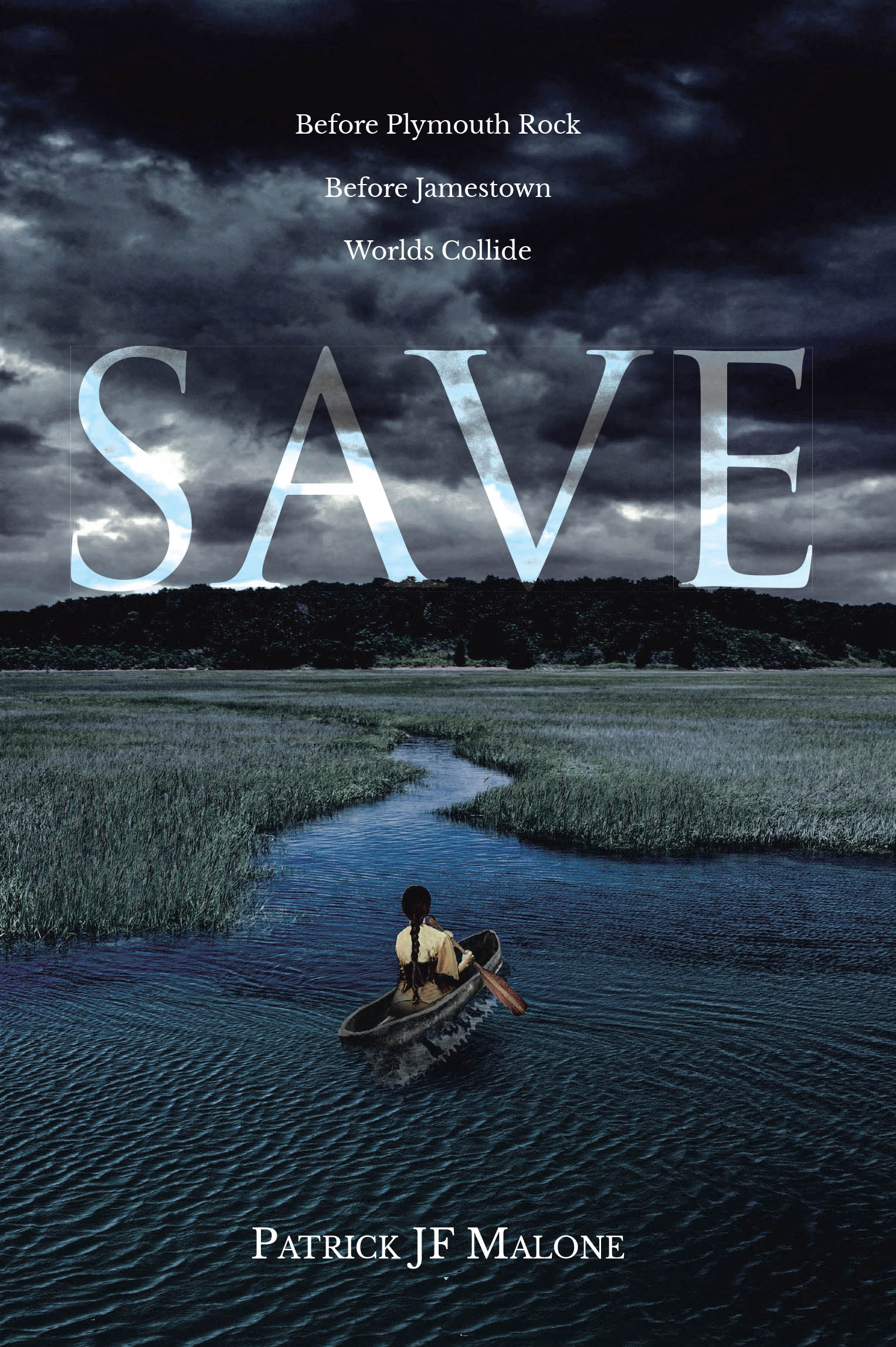 Patrick JF Malone’s Newly Released “SAVE: Before Plymouth Rock, Before Jamestown, Worlds Collide” is a Gripping Historical Drama